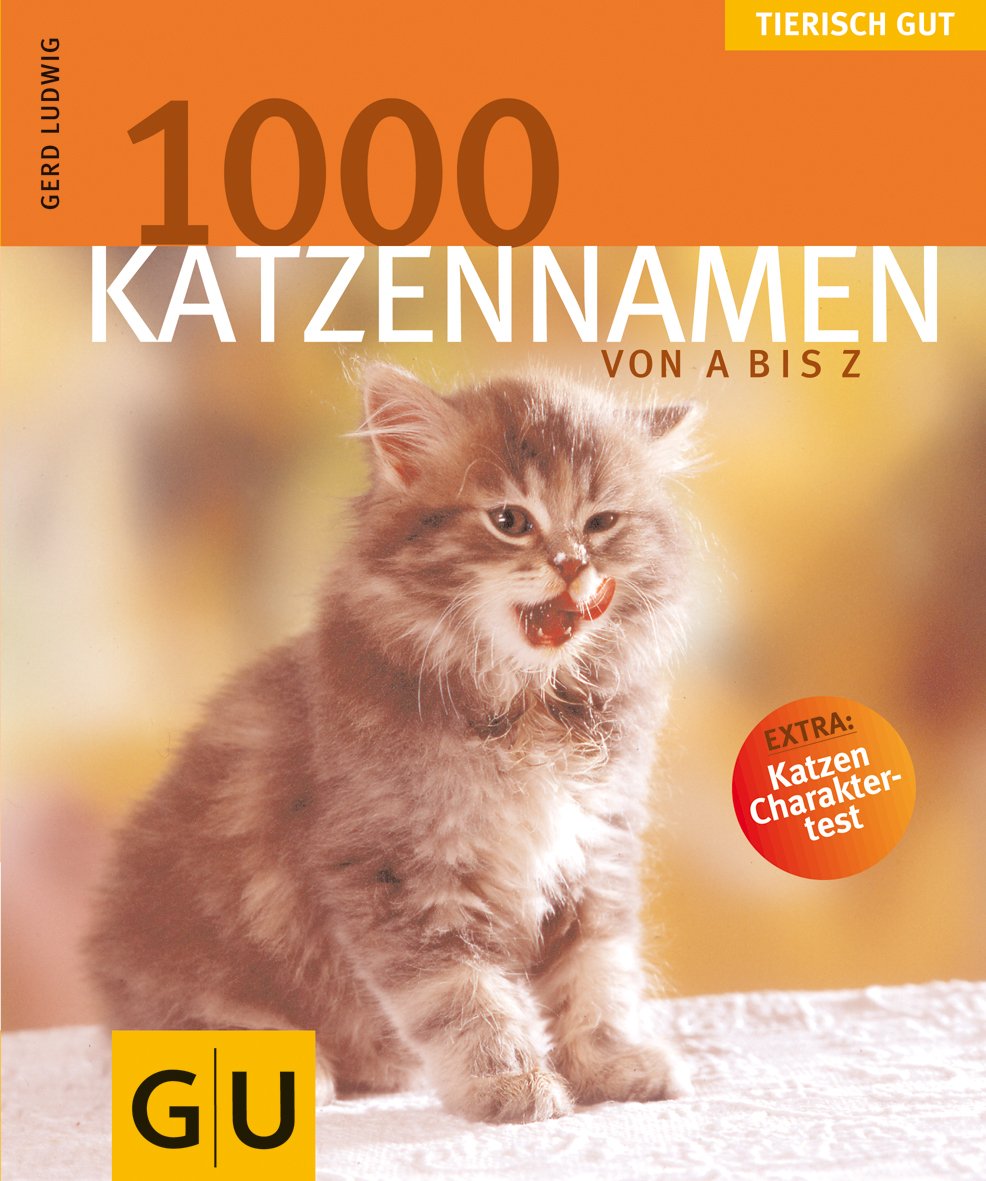 1000 Katzennamen von A bis Z . Tierisch gut: Extra: Katzen-Charaktertest (GU Tierisch gut)