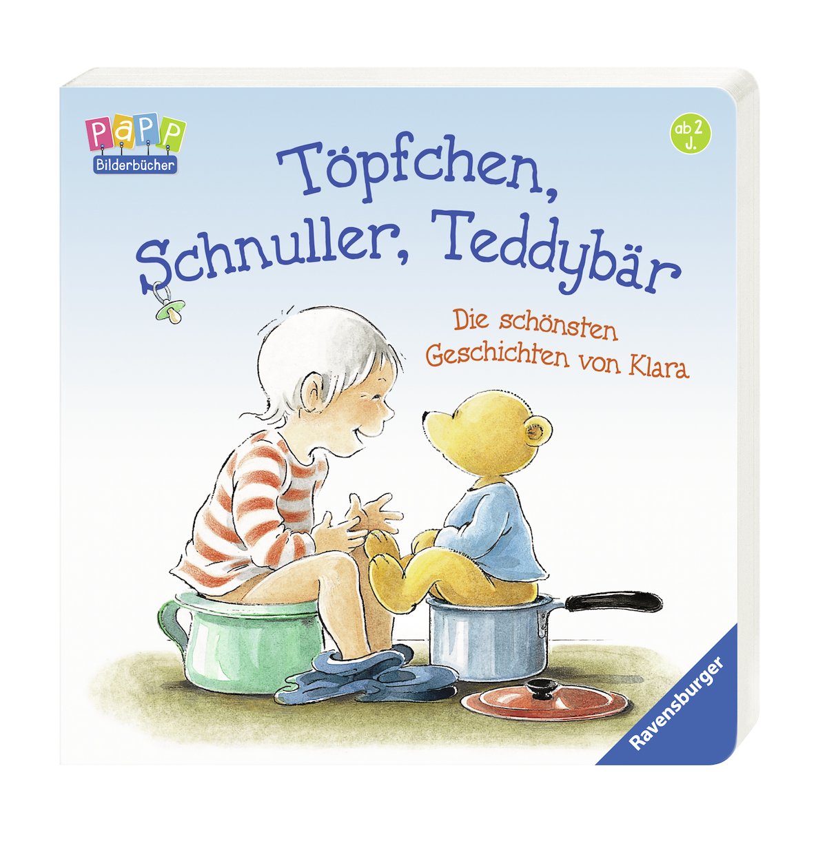 Töpfchen, Schnuller, Teddybär: Die schönsten Geschichten von Klara