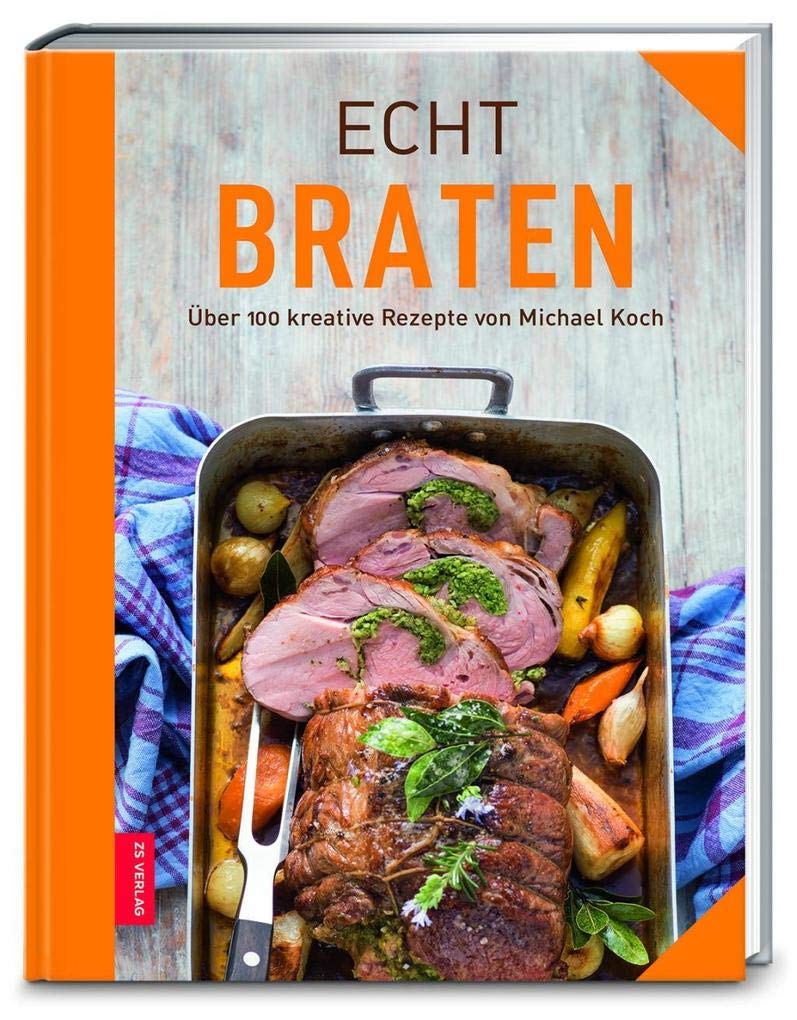 Echt Braten: Über 100 kreative Rezepte von Michael Koch (ECHT Kochbücher)