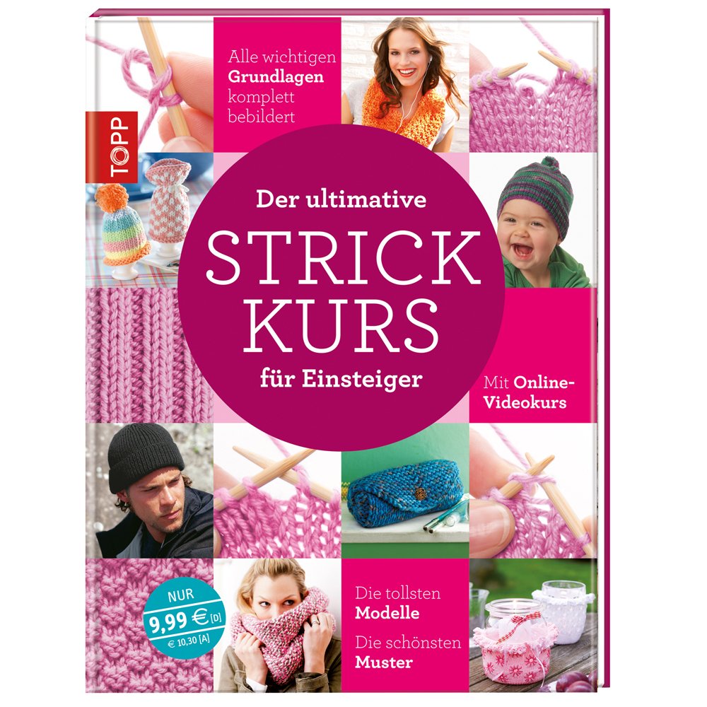 Der ultimative STRICKKURS für Einsteiger: Alle wichtigen Grundlagen komplett bebildert. Die tollsten Modelle. Die schönsten Muster.. Mit Online-Videokurs