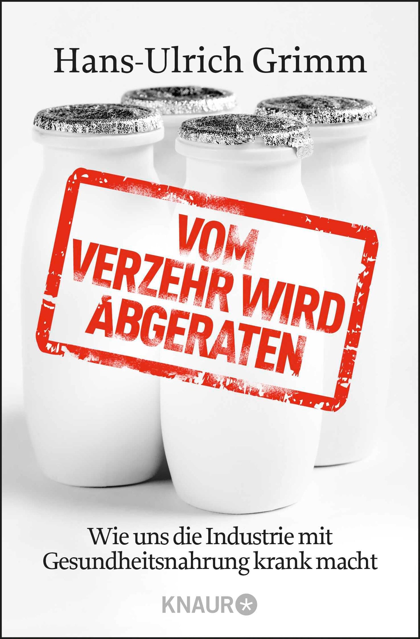 Vom Verzehr wird abgeraten: Wie uns die Industrie mit Gesundheitsnahrung krank macht