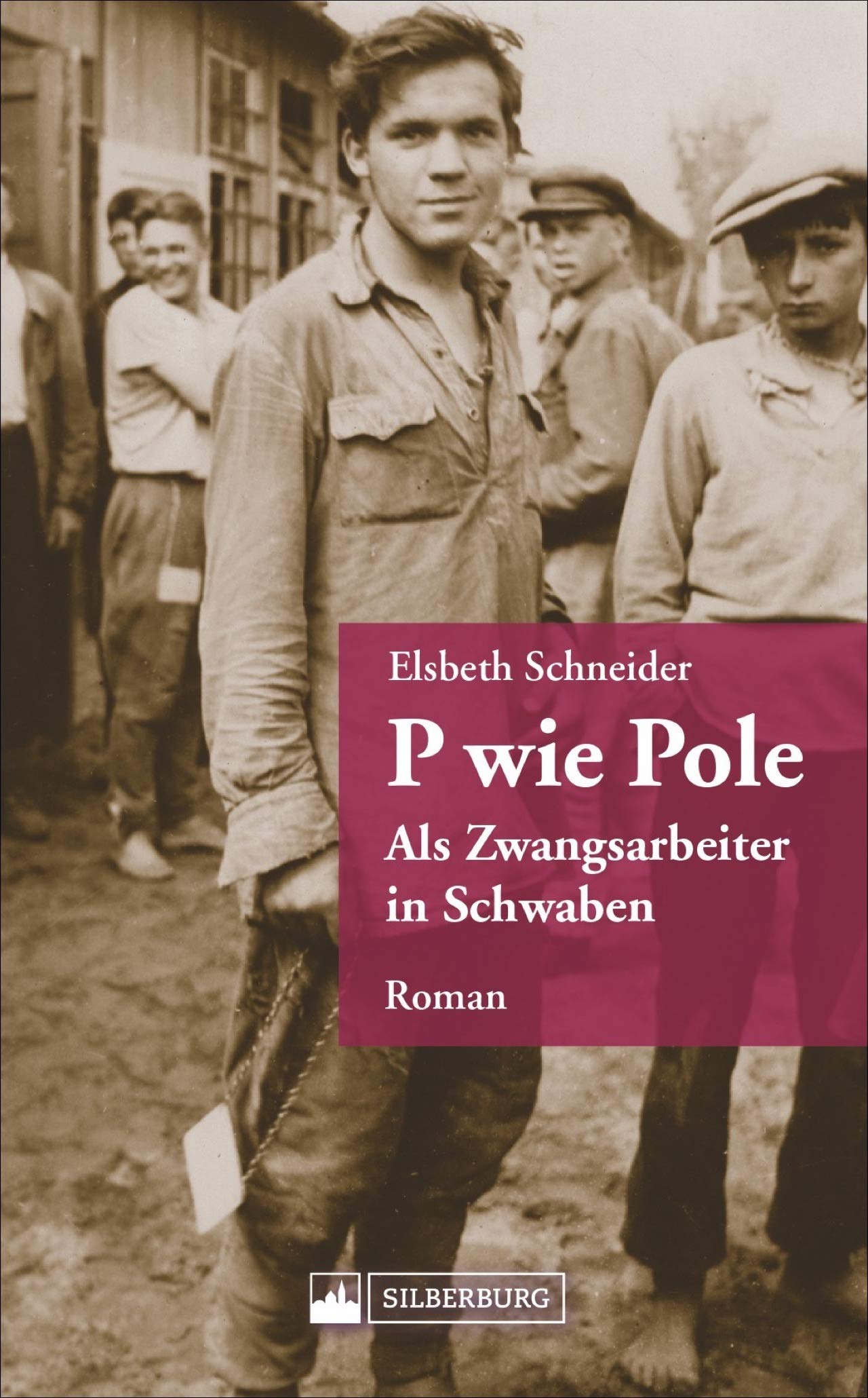 Roman – P wie Pole: Ein polnischer Zwangsarbeiter in Württemberg kämpft ums Überleben.