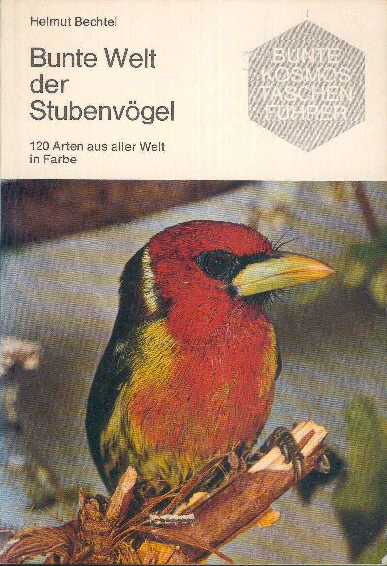 Bunte Welt der Stubenvögel. 120 Arten aus aller Welt in Farbe