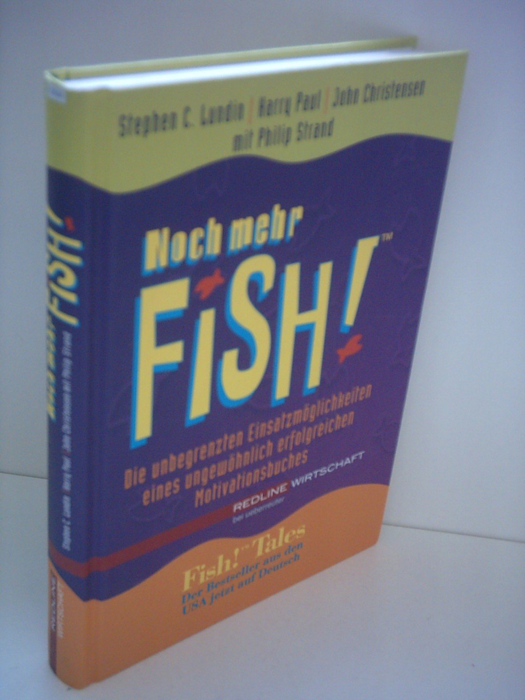 Noch mehr Fish! Die unbegrenzten Einsatzmöglichkeiten eines ungewöhnlich erfolgreichen Motivationsbuches