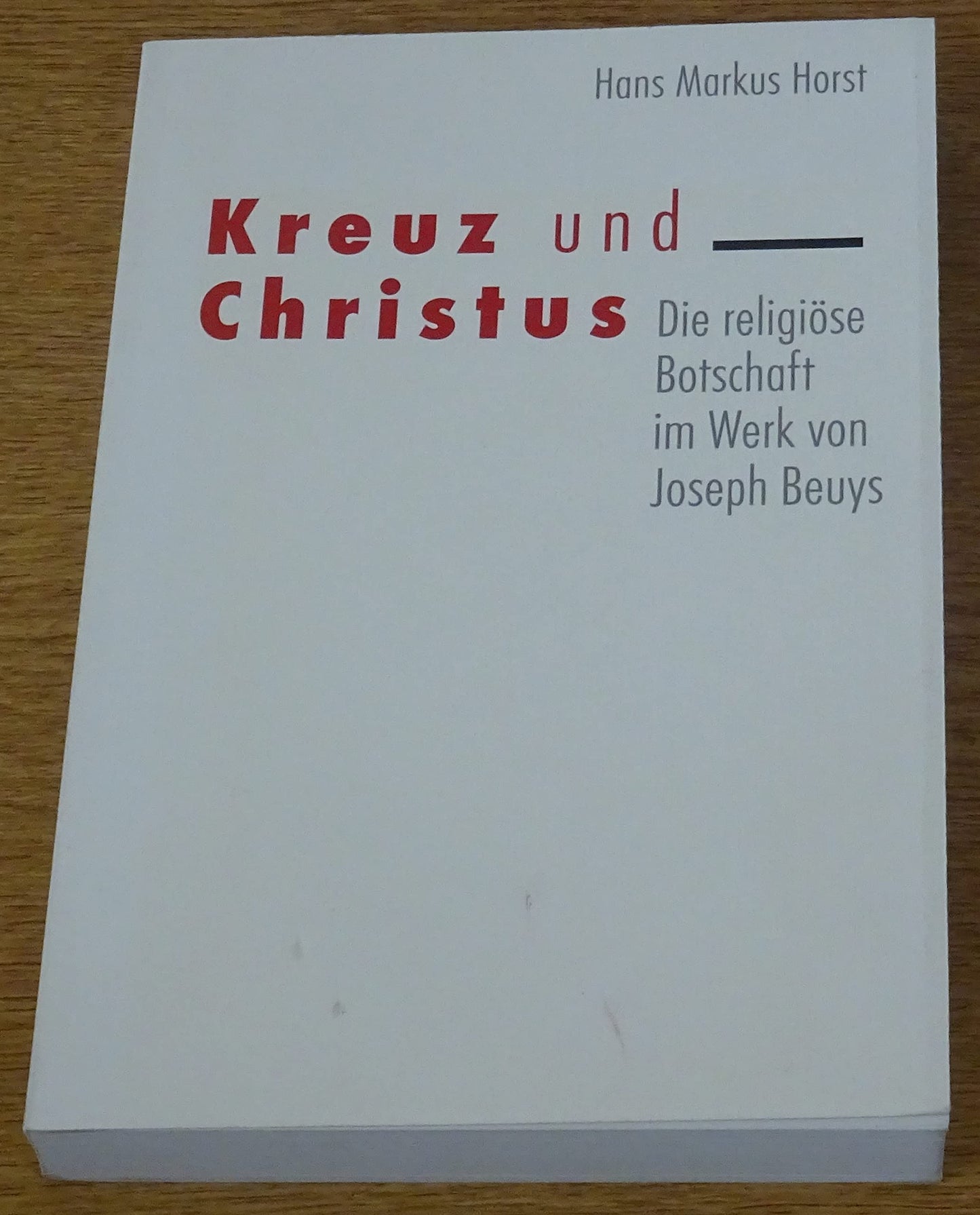 Kreuz und Christus. Die religiöse Botschaft im Werk von Joseph Beuys