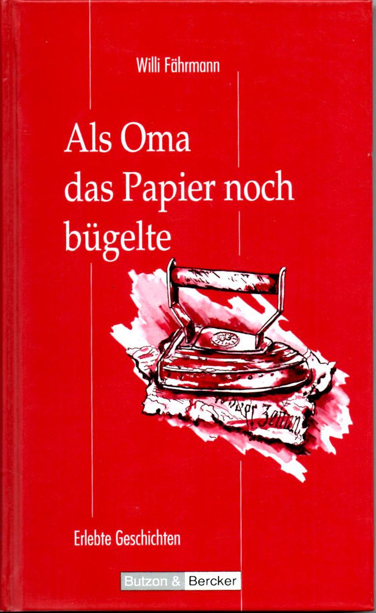 Als Oma das Papier noch bügelte. Großdruck. Erlebte Geschichten