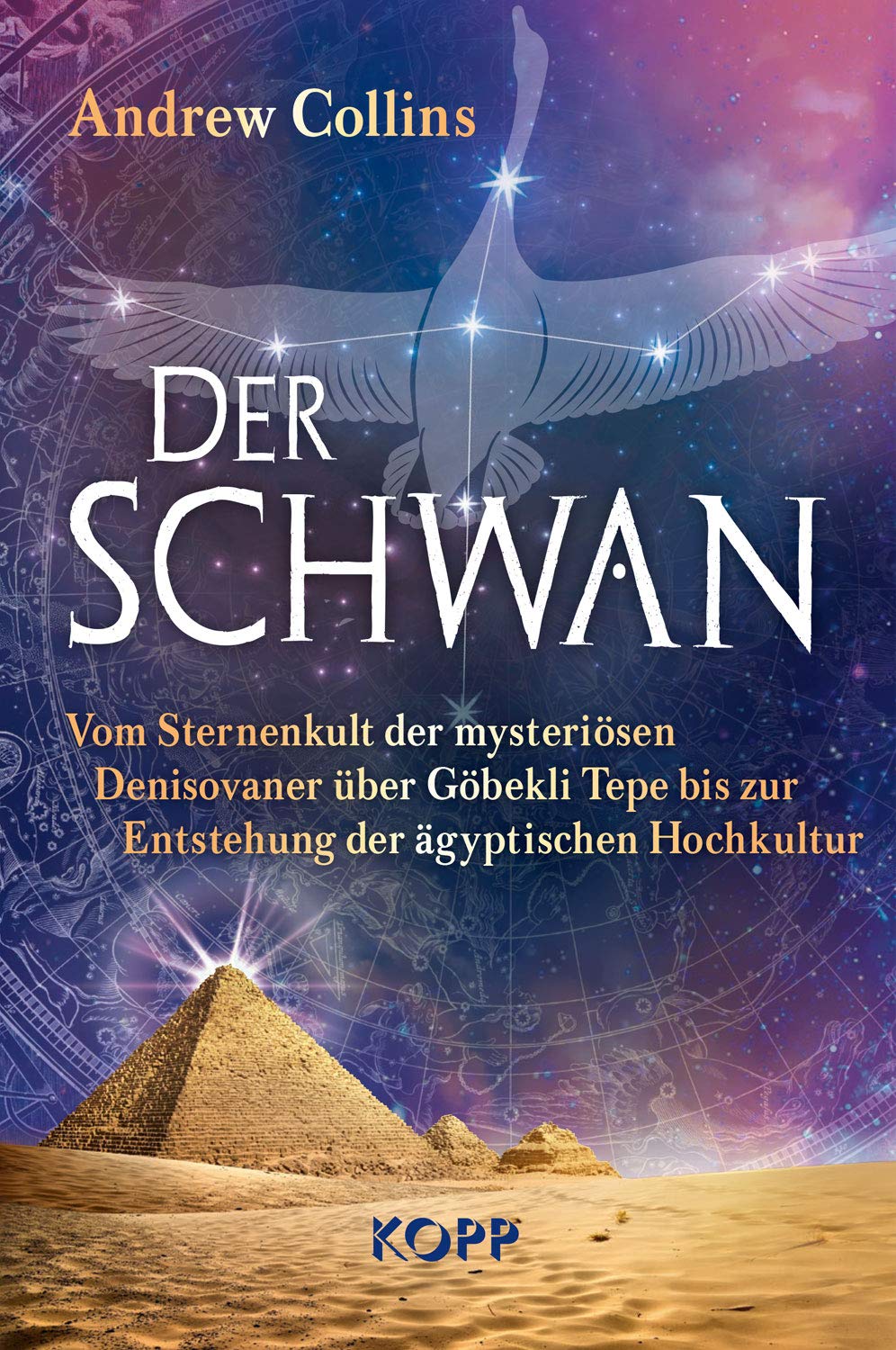 Der Schwan: Vom Sternenkult der mysteriösen Denisovaner über Göbekli Tepe bis zur Entstehung der ägyptischen Hochkultur