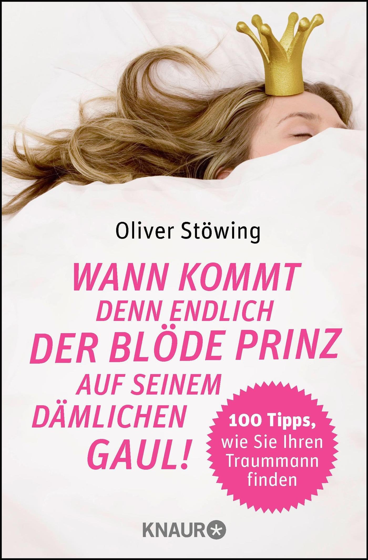 Wann kommt denn endlich der blöde Prinz auf seinem dämlichen Gaul!: 100 Tipps, wie Sie Ihren Traummann finden