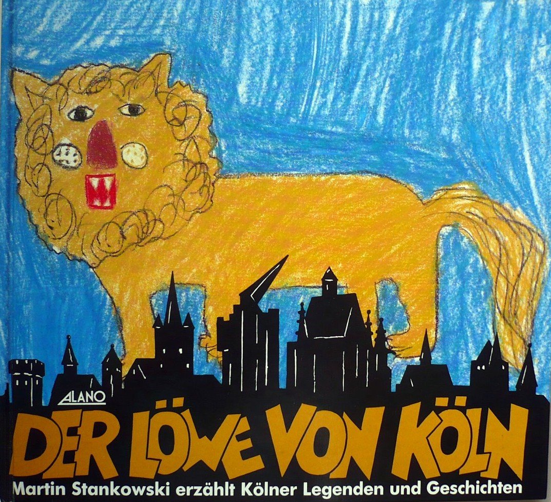 Der Löwe von Köln. Martin Stankowski erzählt Kölner Legenden und Geschichten