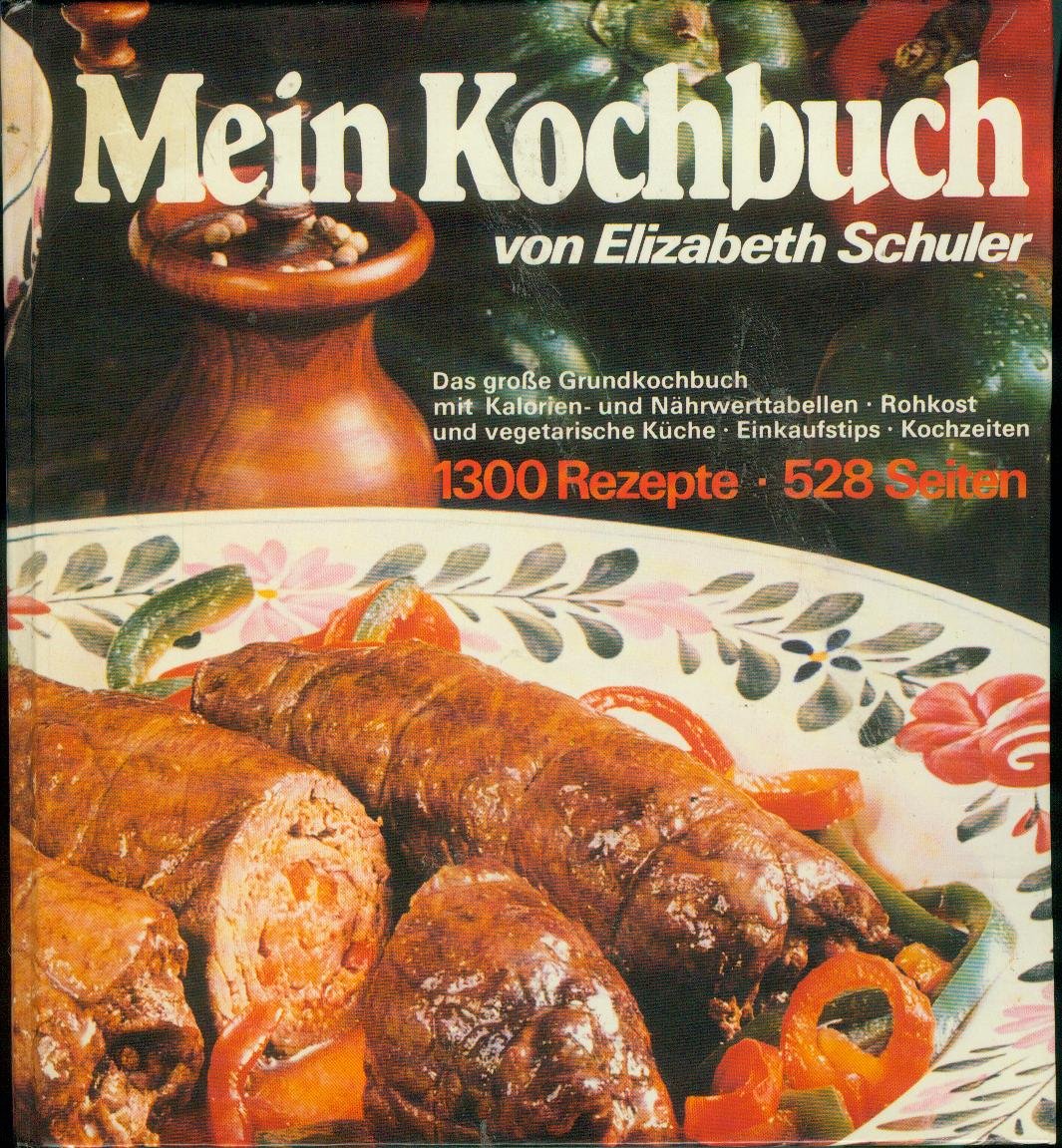Mein Kochbuch von Elizabeth Schuler Das große Grundkochbuch mit Kalorien- und Nährwerttabellen Rohkost und vegetarischer Küche Einkaufstipps Kochzeit