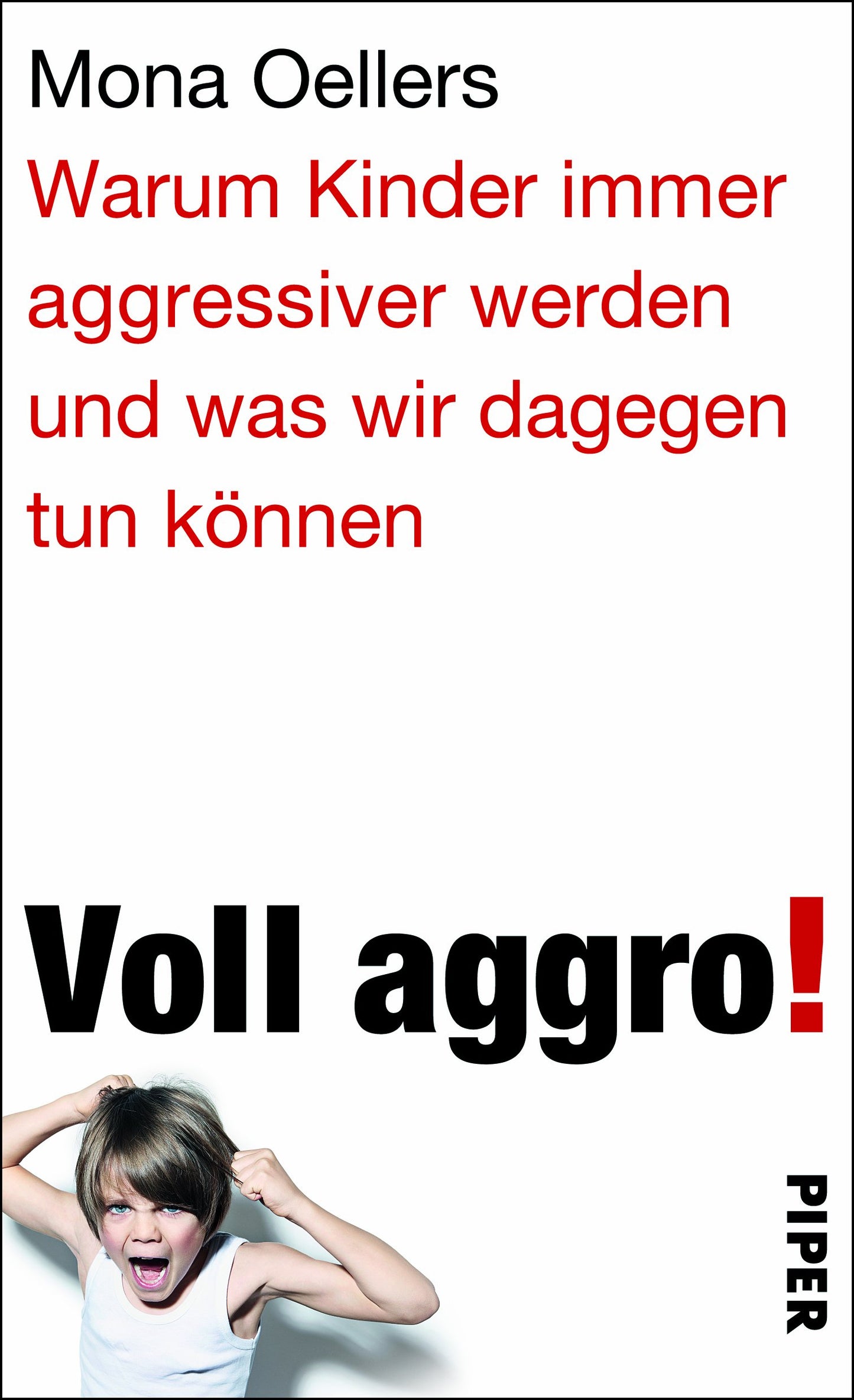 Voll aggro!: Warum Kinder immer aggressiver werden und was wir dagegen tun können