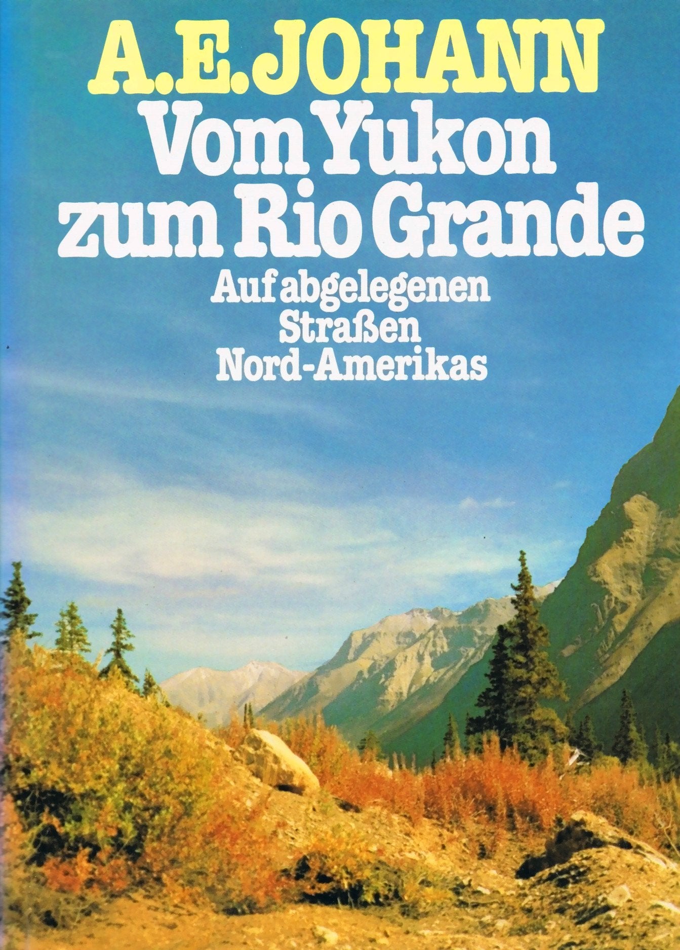 Vom Yukon zum Rio Grande : auf abgelegenen Strassen Nord-Amerikas.