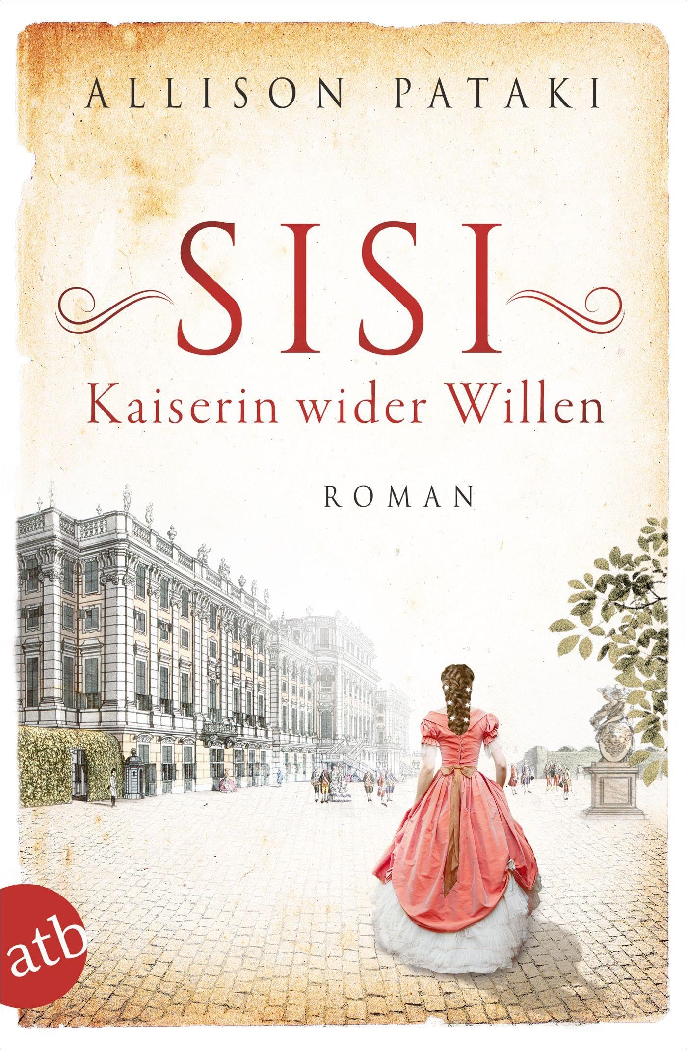 Sisi – Kaiserin wider Willen: Roman (Außergewöhnliche Frauen zwischen Aufbruch und Liebe, Band 8)