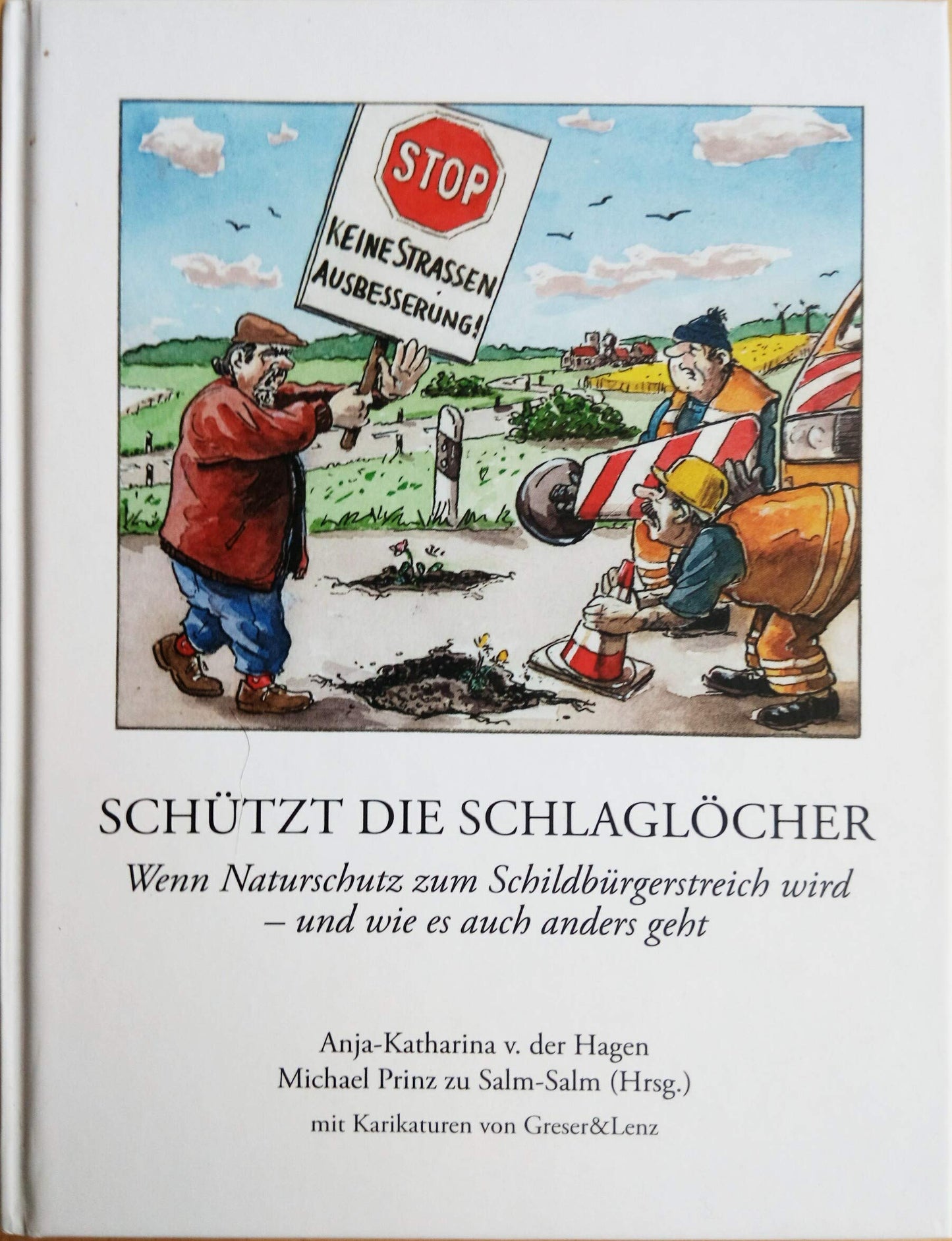 Schützt die Schlaglöcher! Wenn Naturschutz zum Schildbürgerstreich wird - und wie es auch anders geht (2. erweiterte Auflage)
