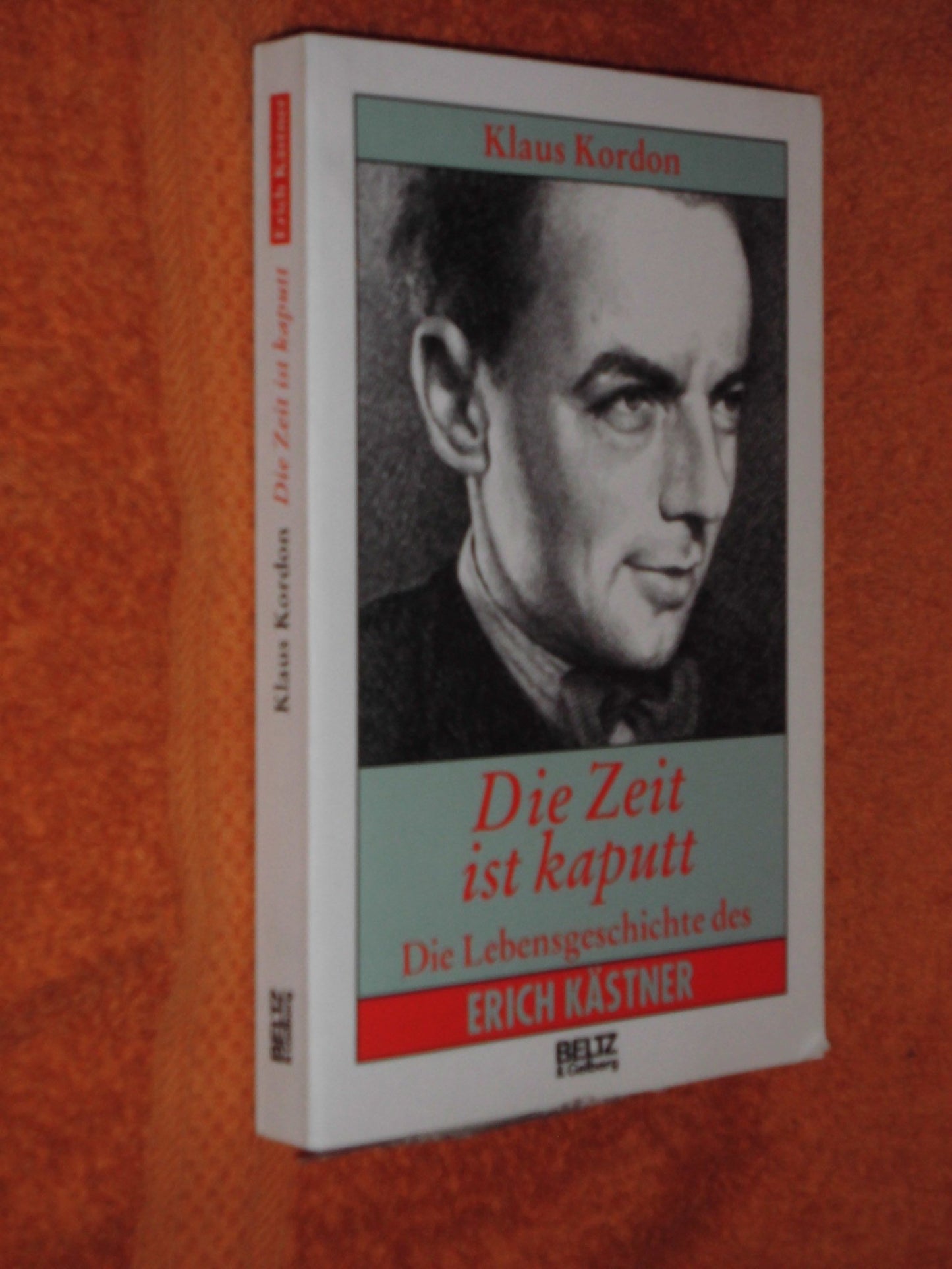 Die Zeit ist kaputt: Die Lebensgeschichte des Erich Kästner (Beltz & Gelberg - Biographie)