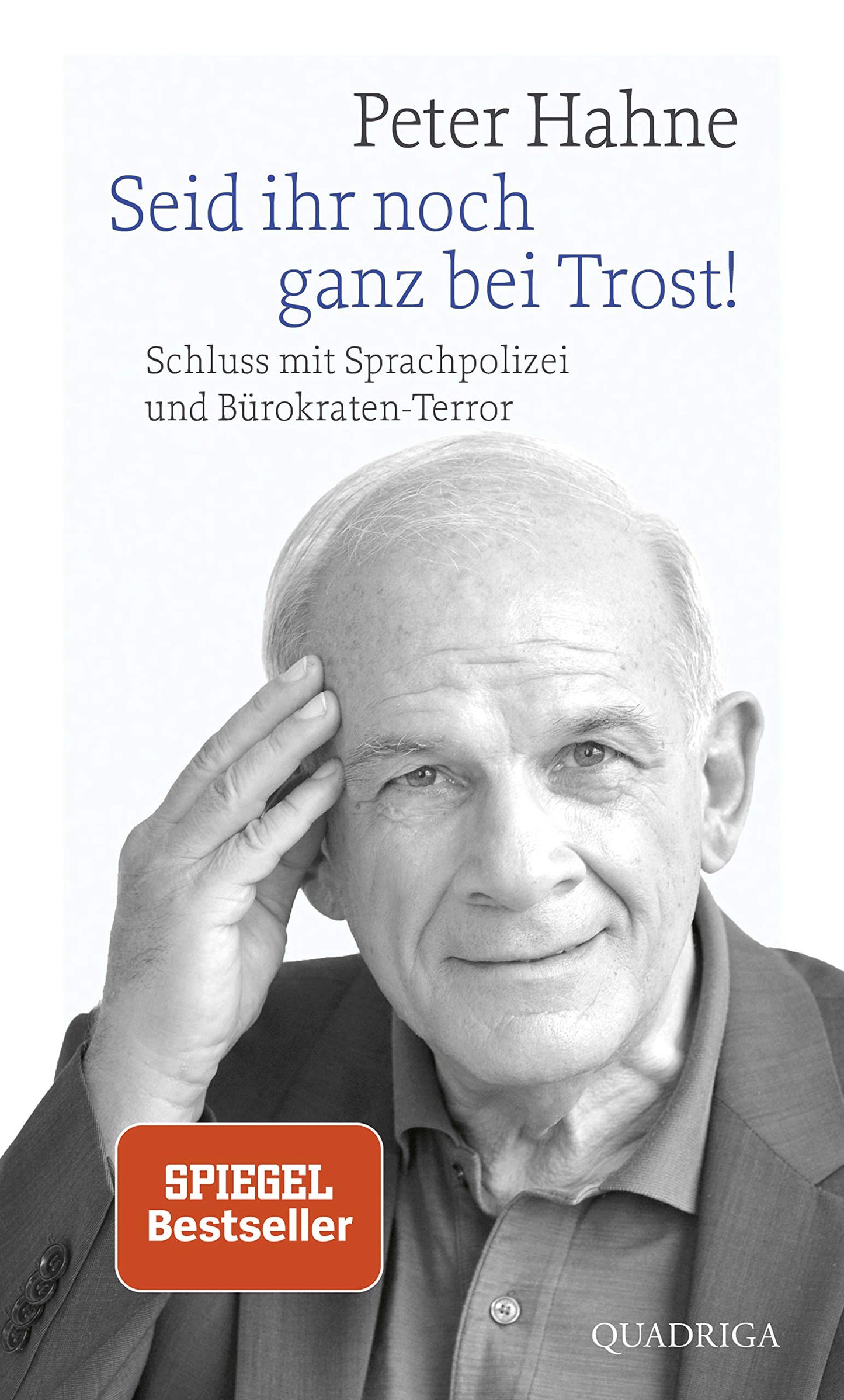 Seid ihr noch ganz bei Trost!: Schluss mit Sprachpolizei und Bürokraten-Terror