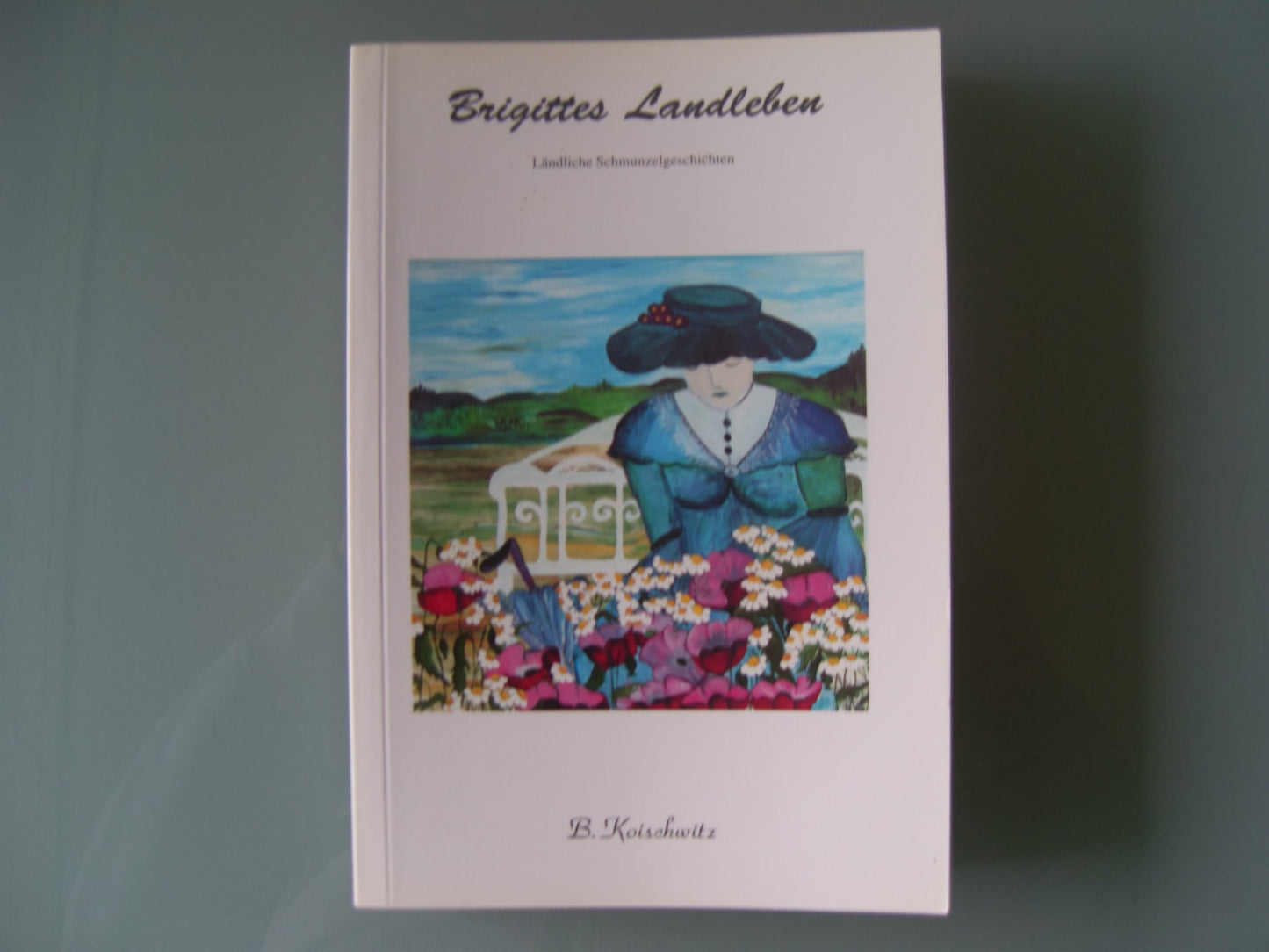 Brigittes Landleben: Ländliche Schmunzelgeschichten