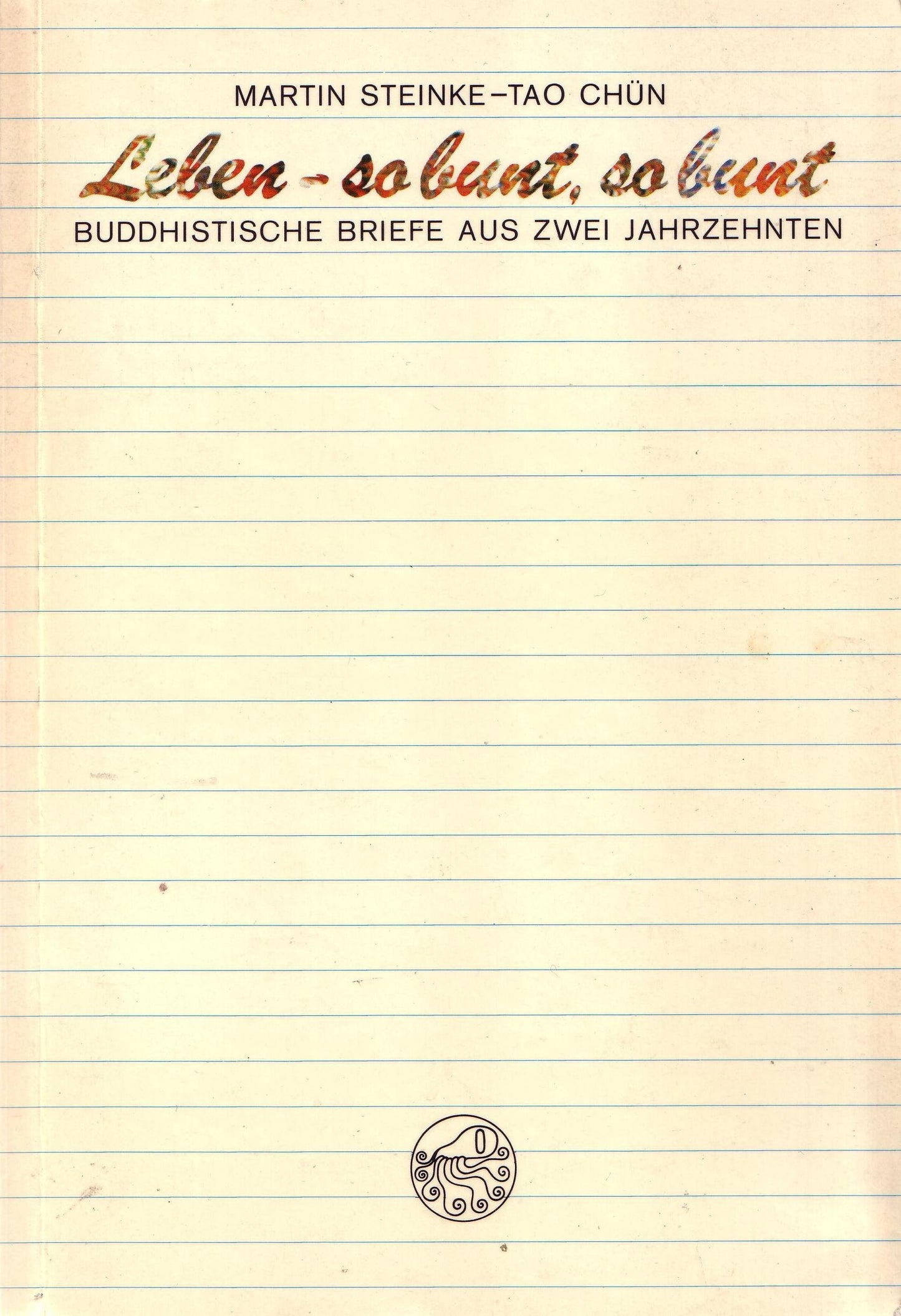 Leben - so bunt, so bunt: Buddhistische Briefe aus zwei Jahrzehnten