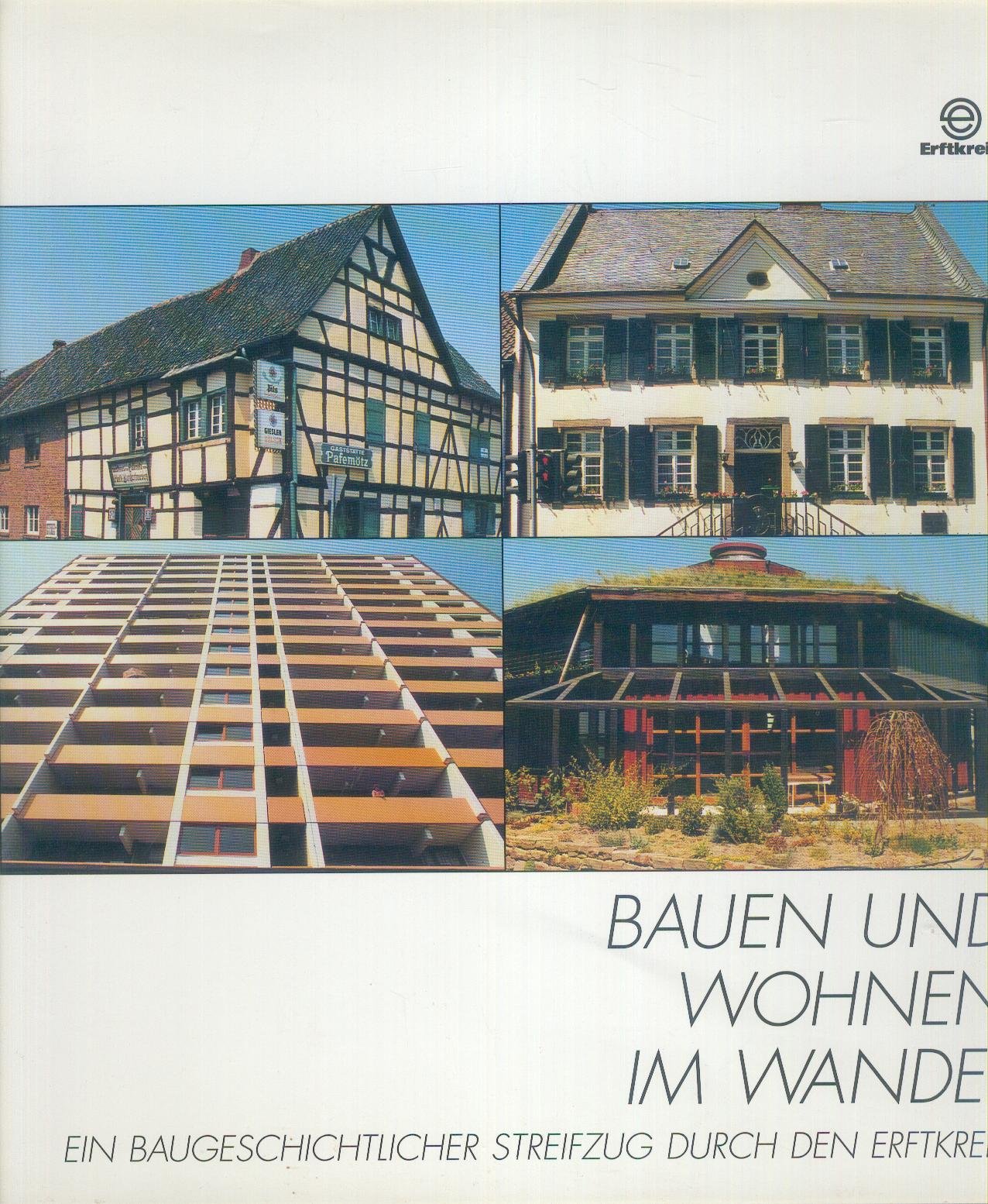 Bauen und Wohnen im Wandel. Ein baugeschichtlicher Streifzug durch den Erftkreis
