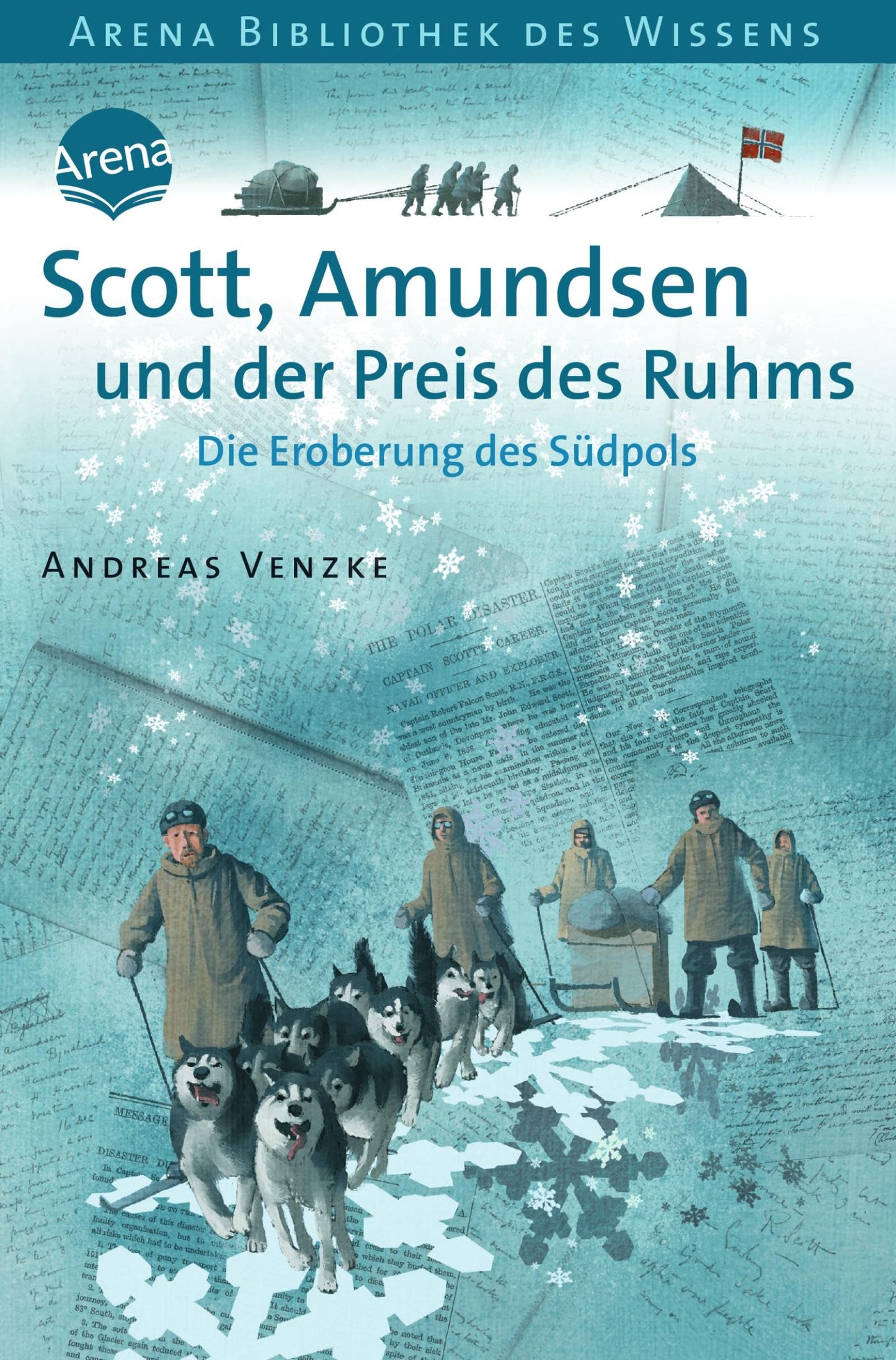 Scott, Amundsen und der Preis des Ruhms: Die Eroberung des Südpols: Die Eroberung des Südpols. Lebendige Geschichte (Arena Bibliothek des Wissens - Lebendige Geschichte)