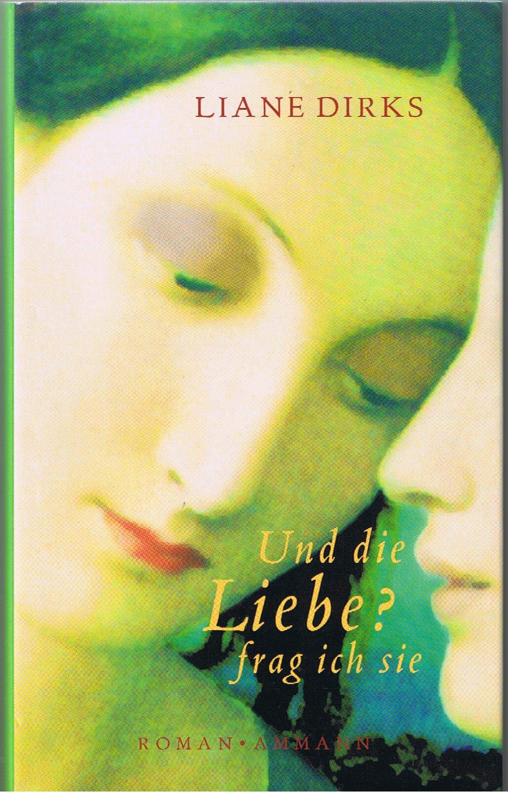 Und die Liebe? frag ich sie