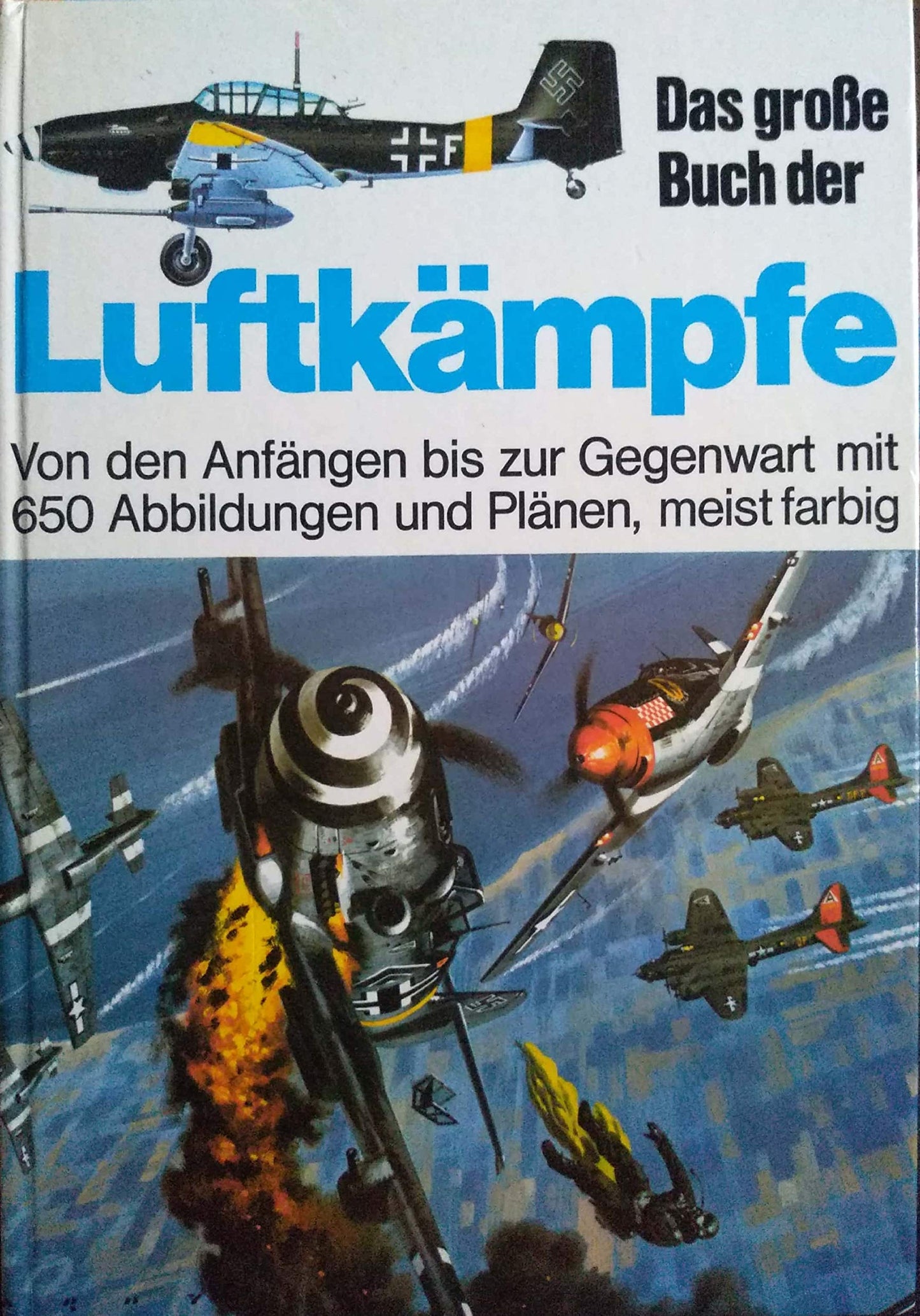 Das große Buch der Luftkämpfe. Von den Anfängen bis zur Gegenwart mit 650 Abbildungen und Plänen, meist farbig