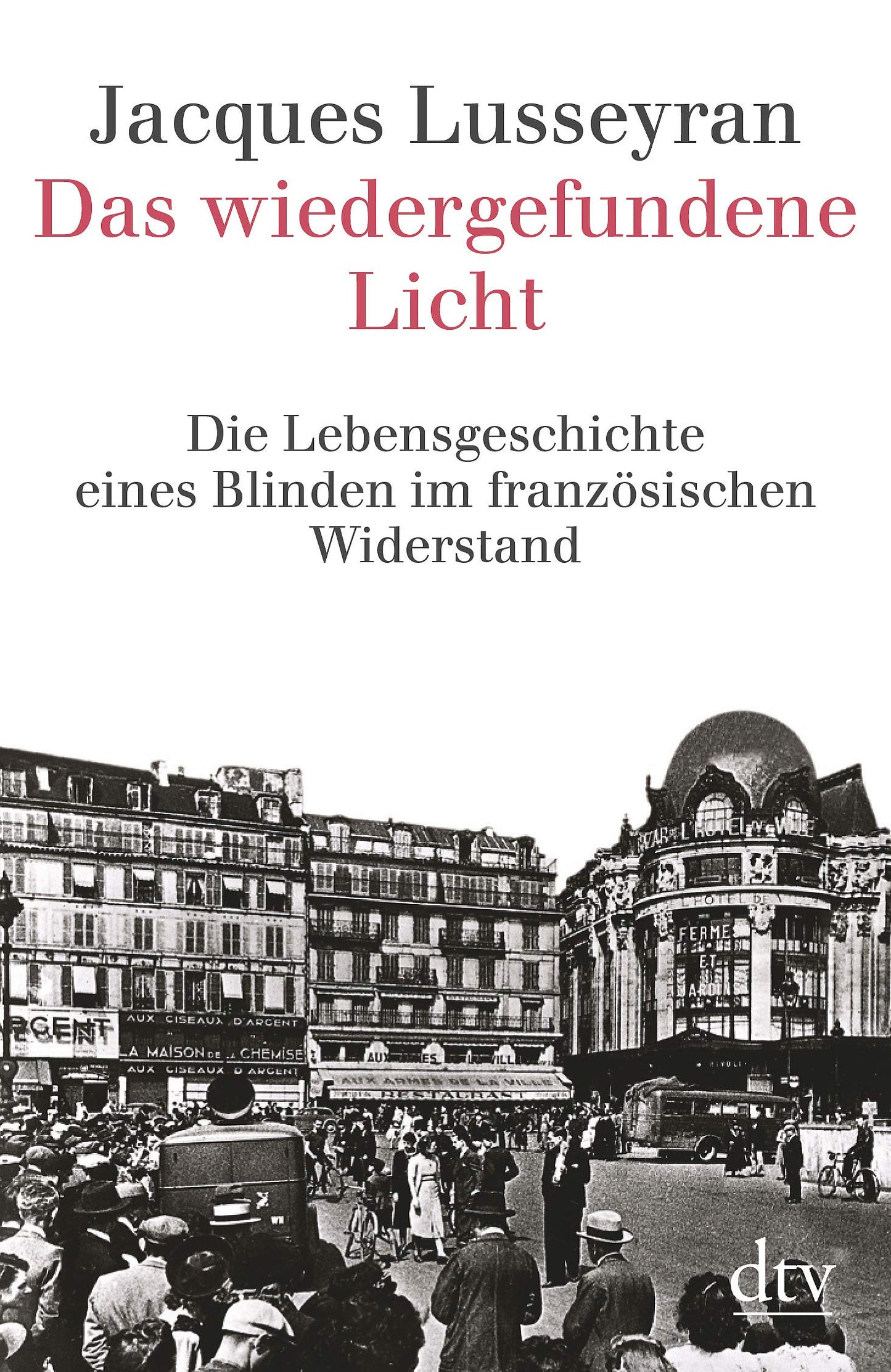 Das wiedergefundene Licht: Die Lebensgeschichte eines Blinden im französischen Widerstand