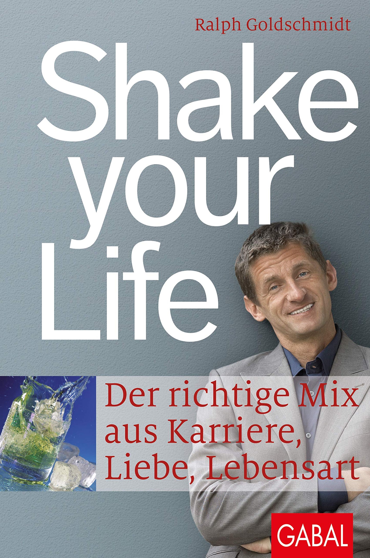 Shake your Life: Der richtige Mix aus Karriere, Liebe, Lebensart (Dein Leben)