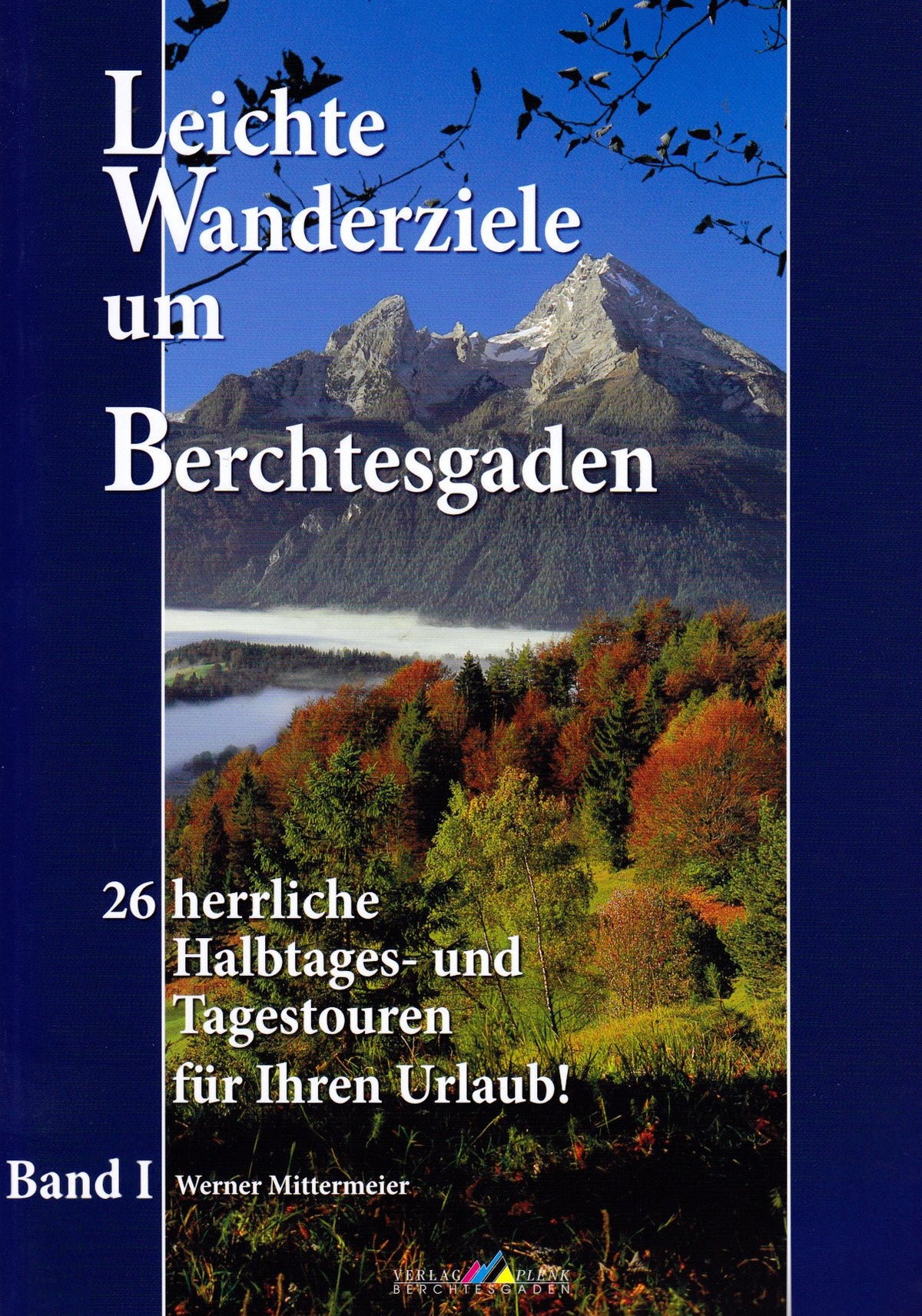 Leichte Wanderziele um Berchtesgaden: 26 herrliche Halbtages- und Tagestouren für Ihren Urlaub