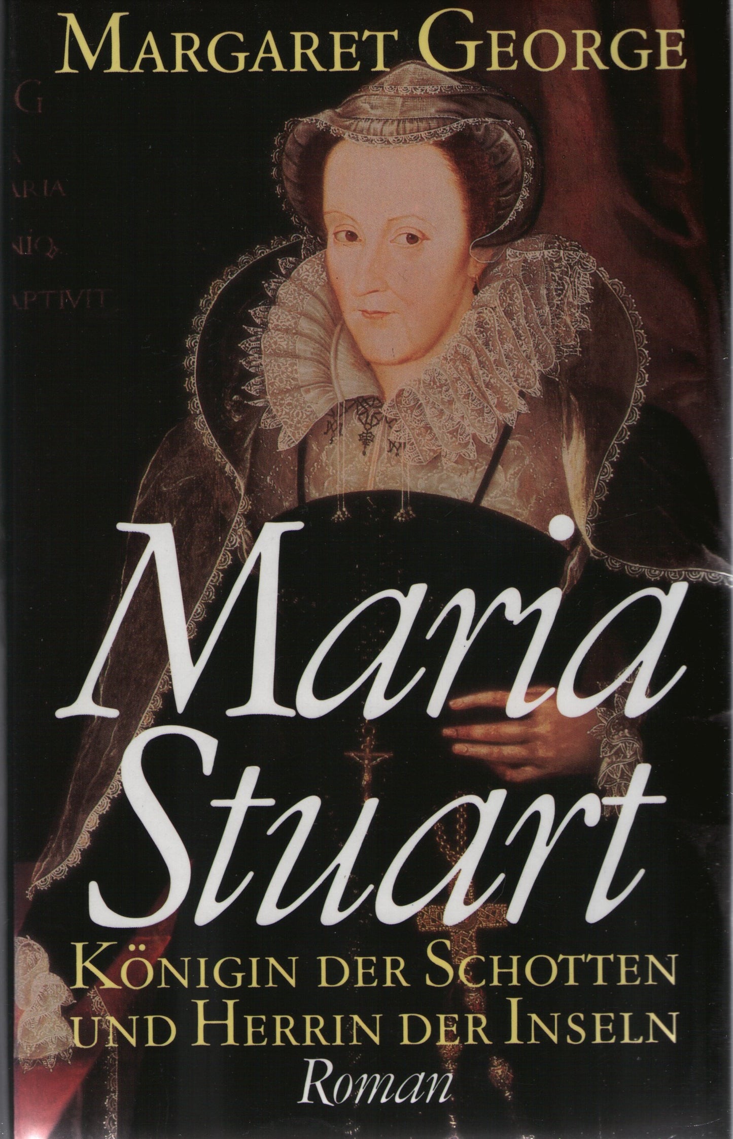 Maria Stuart - Königin der Schotten und Herrin der Inseln. Roman.