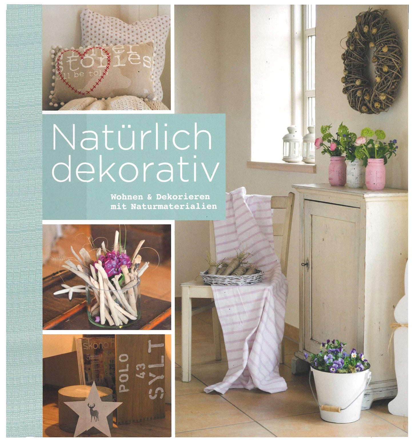 Natürlich dekorativ : Wohnen & Dekorieren mit Naturmaterialien.