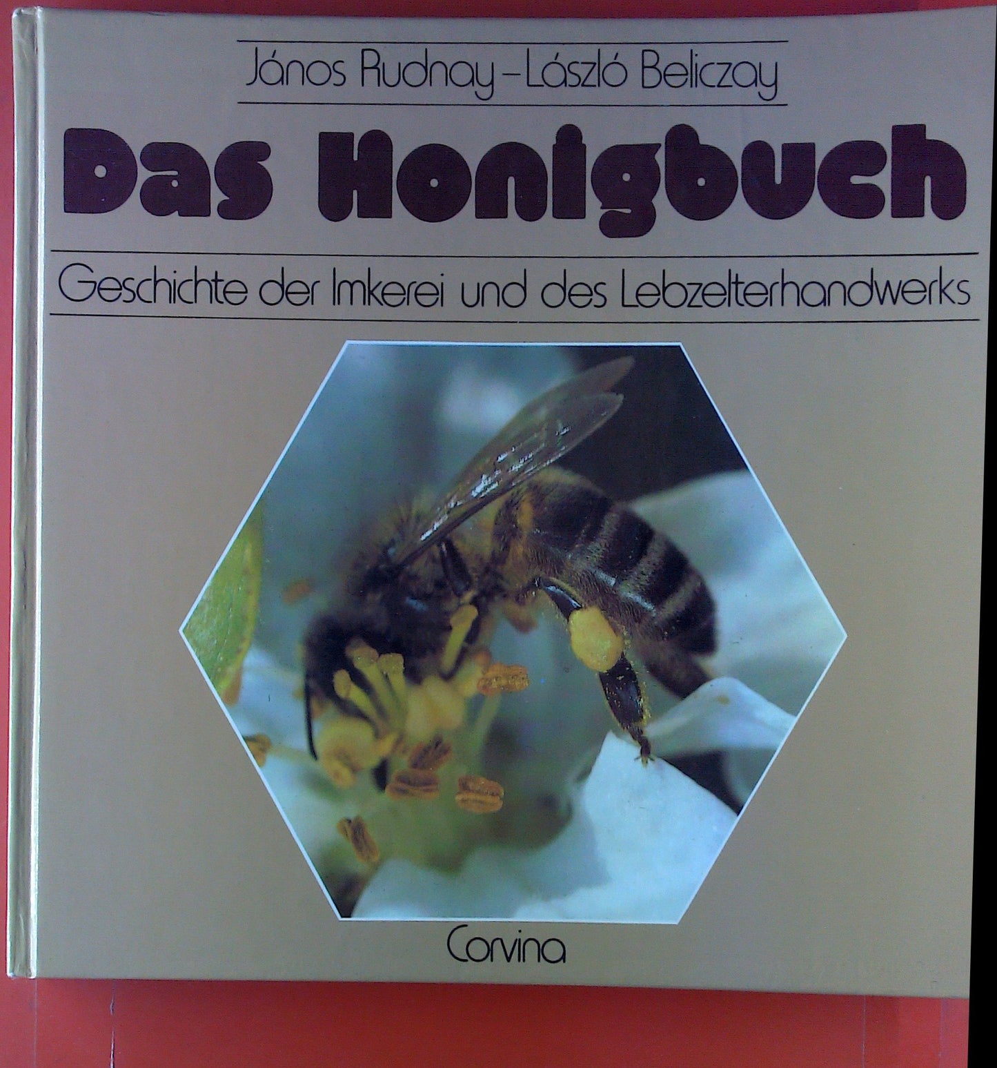 Das Honigbuch ; Geschichte der Imkerei und des Lebzelterhandwerks :