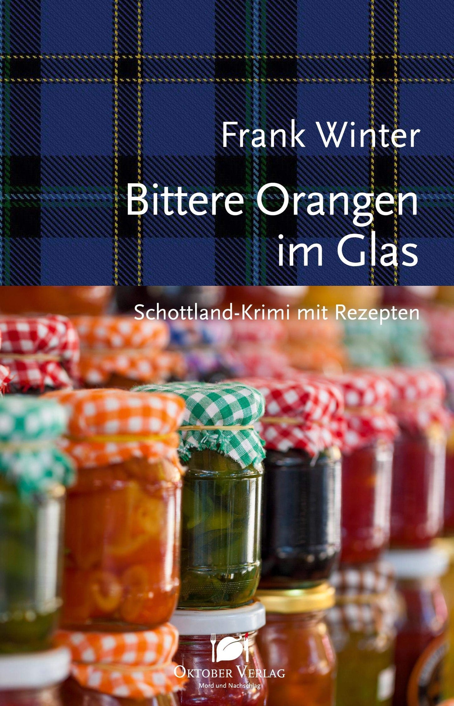 Bittere Orangen im Glas: Schottland-Krimi mit Rezepten (Mord und Nachschlag)