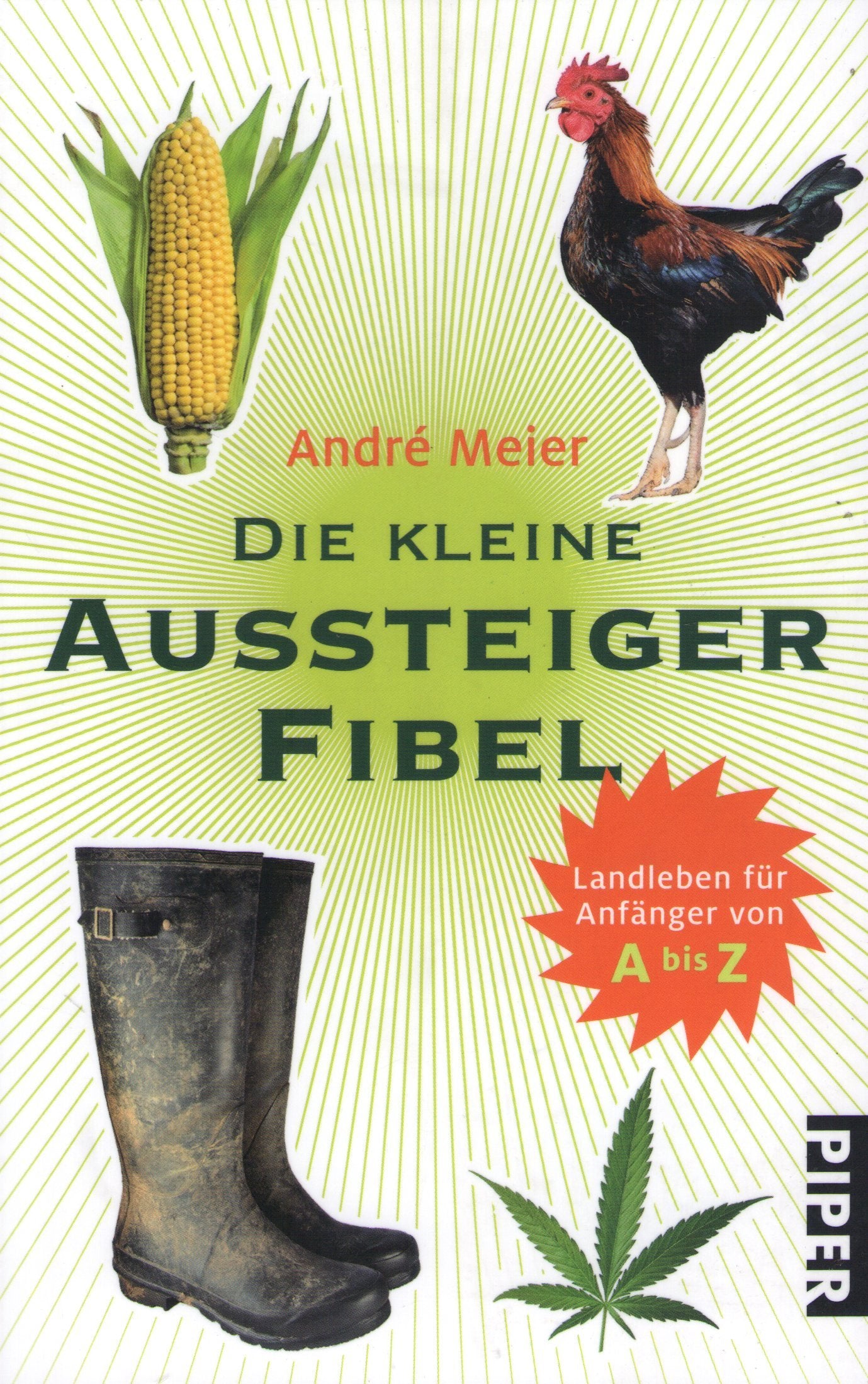 Die kleine Aussteigerfibel: Landleben für Anfänger von A bis Z (Piper Taschenbuch, Band 26469)