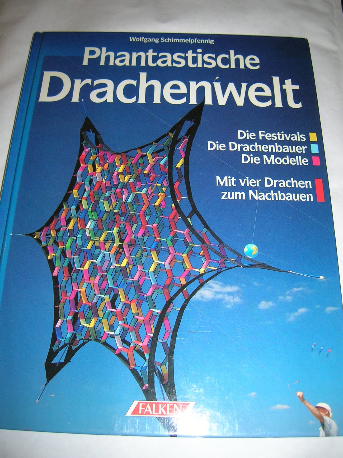 Phantastische Drachenwelt. Die Festivals - Die Drachenbauer - Die Modelle. Mit 4 Drachen zum Nachbauen