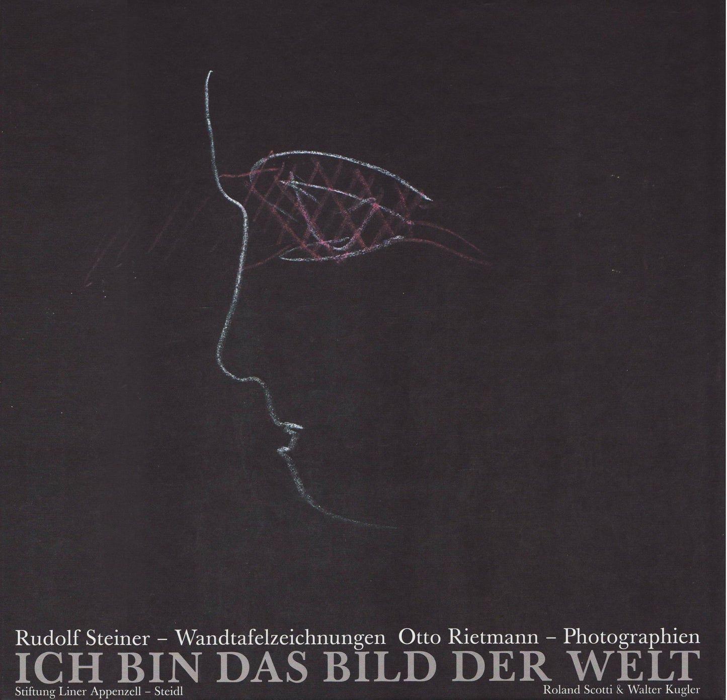 Ich bin das Bild der Welt: Rudolf Steiner - Wandtafelzeichnungen / Otto Rietmann - Photographien