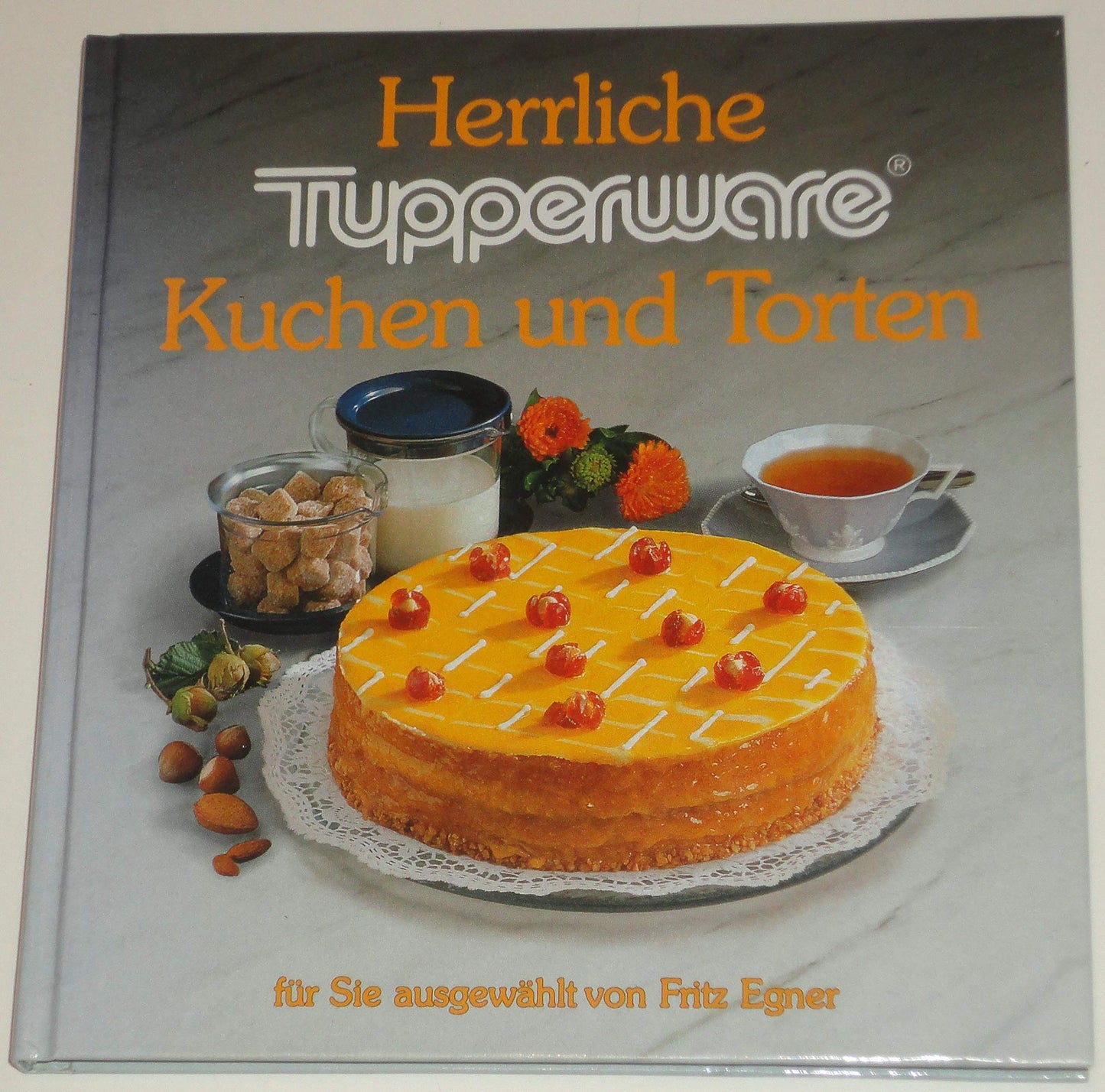 Herrliche Tupperware Kuchen und Torten - Für Sie ausgewählt von Fritz Egner