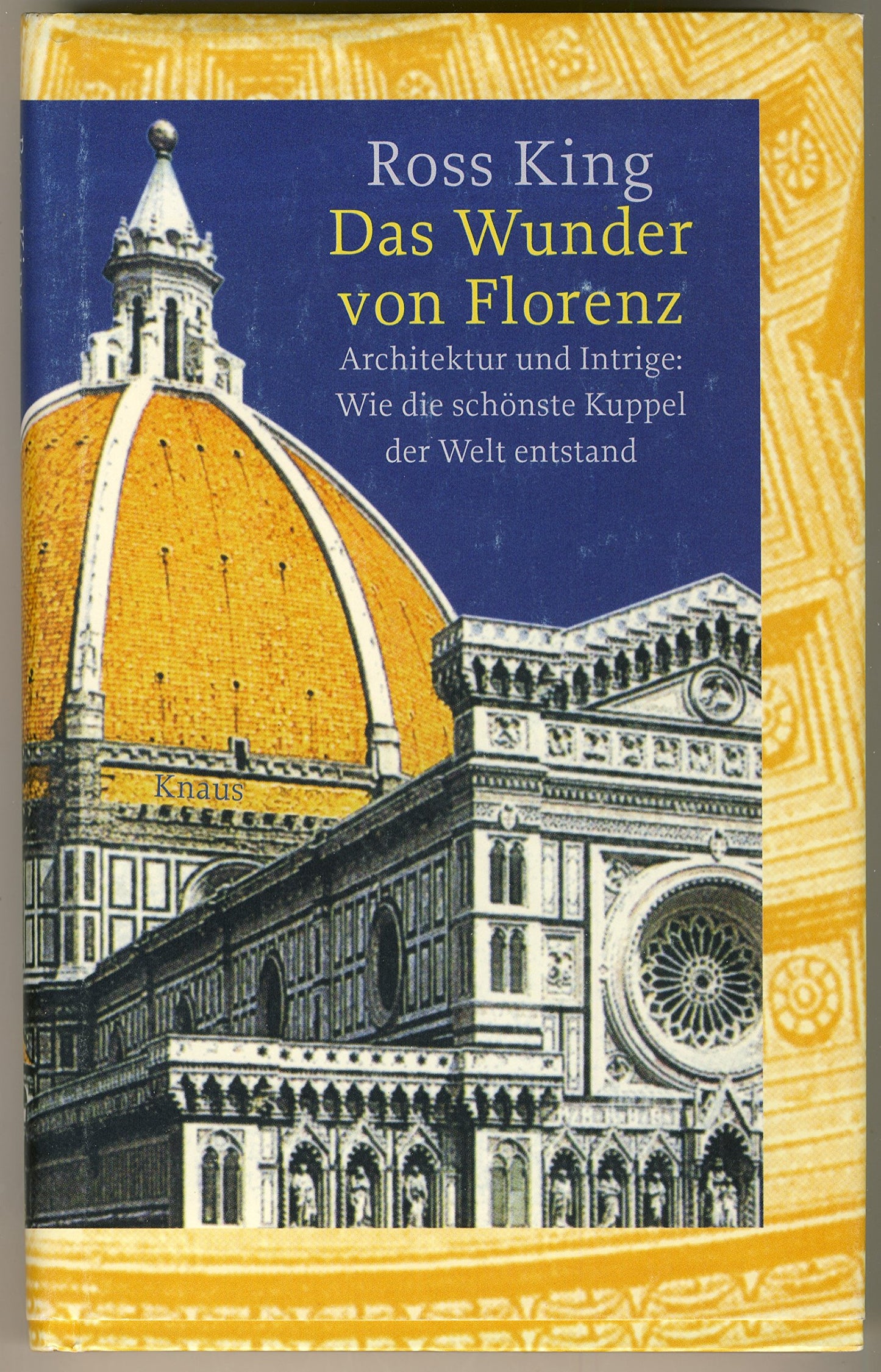 Das Wunder von Florenz. Architektur und Intrige: Wie die schönste Kuppel der Welt entstand