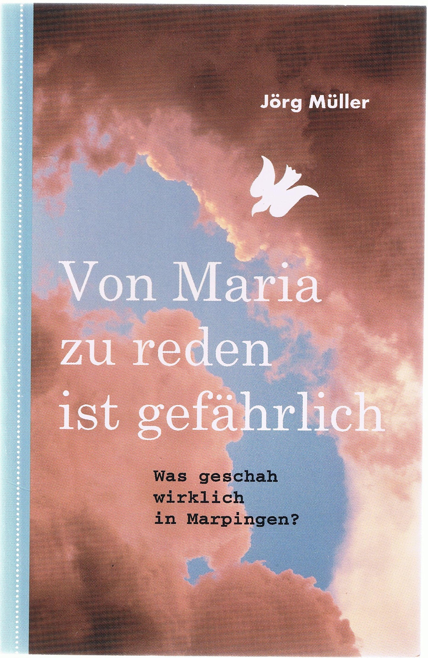 Von Maria zu reden ist gefährlich: Was geschah wirklich in Marpingen?