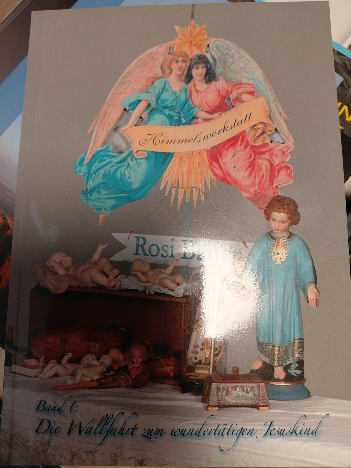 Die Wallfahrt zum wundertätigen Jesuskind von Rosi Bauer Himmelswerkstaat