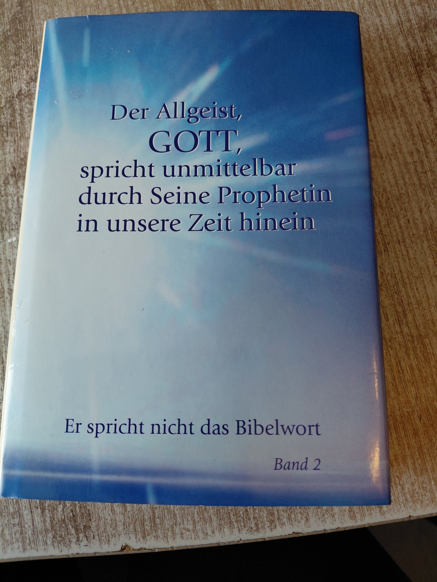 Der Allgeist Gott spricht unmittelbar durch seine Prophetin durch unsere Zeit hinein Band 2