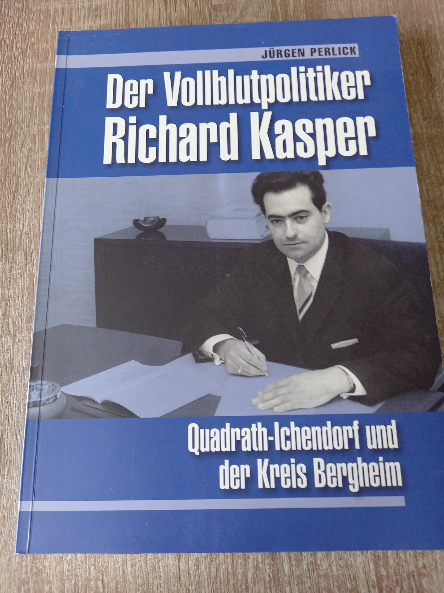 Der Vollblutpolitiker Richard Kasper Quadrath Ichendorf und der Kreus Bergheim von Perlick