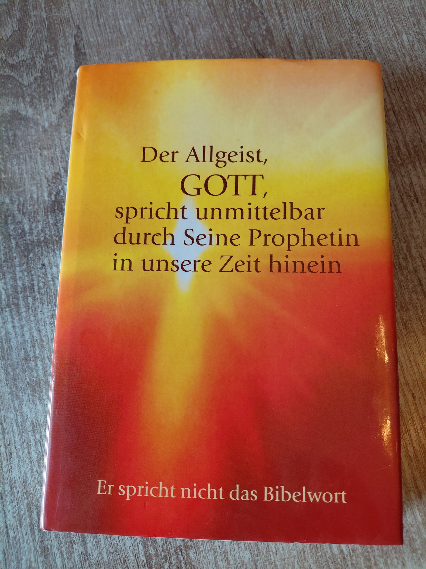 Der Allgeist Gott spricht unmittelbar durch seine Prophetin in unsere Zeit hinein
