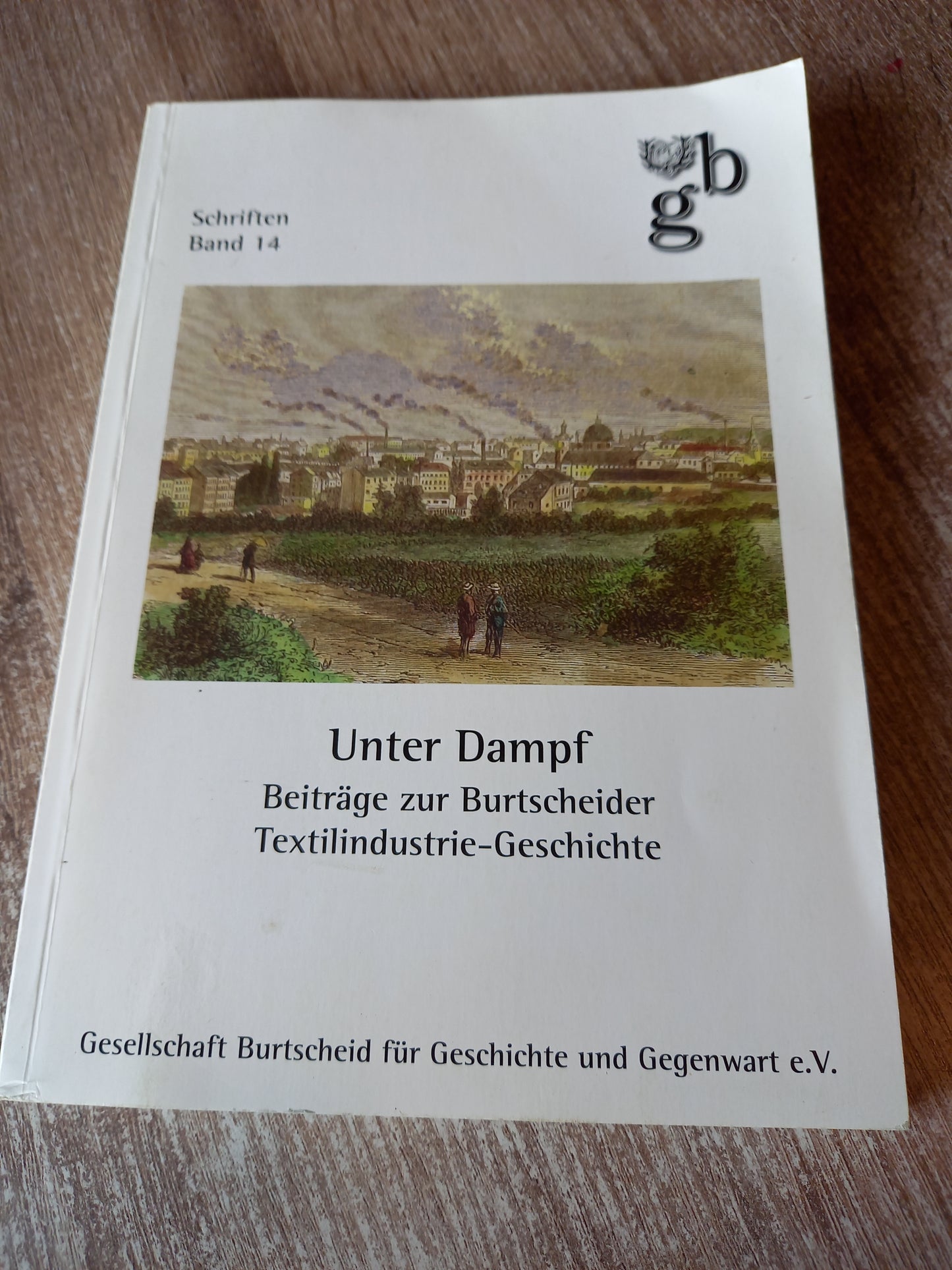 Unter Dampf Beiträge zur Burtscheider Textilindustrie Geschichte Schriften Band 14