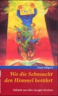 Wo die Sehnsucht den Himmel berührt: Gebete aus der Jungen Kirche