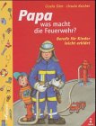 Papa, was macht die Feuerwehr?