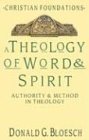 A Theology of Word & Spirit: Authority & Method in Theology (Christian Foundations, Band 1)