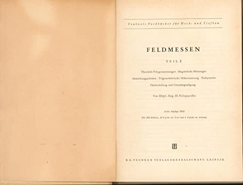 Feldmessen,Teil 2 Theodolit-Polygonmessungen - Magnetische Messungen - Absteckungsarbeiten - Trogonometrische Höhenmessung - Tachymetrie - Flächenteilung und Grenzbegradigung