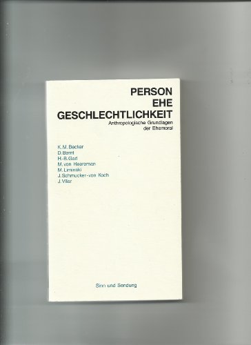 Person - Ehe - Geschlechtlichkeit. Anthropologische Grundlagen der Ehemoral