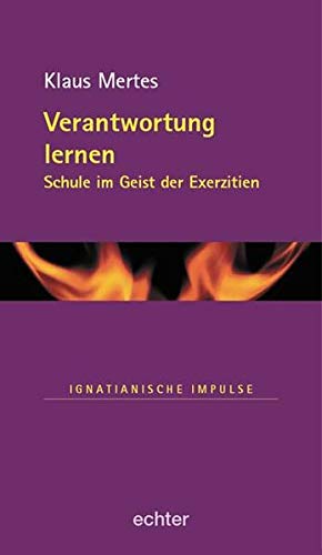 Verantwortung lernen. Schule im Geist der Exerzitien (Ignatianische Impulse)